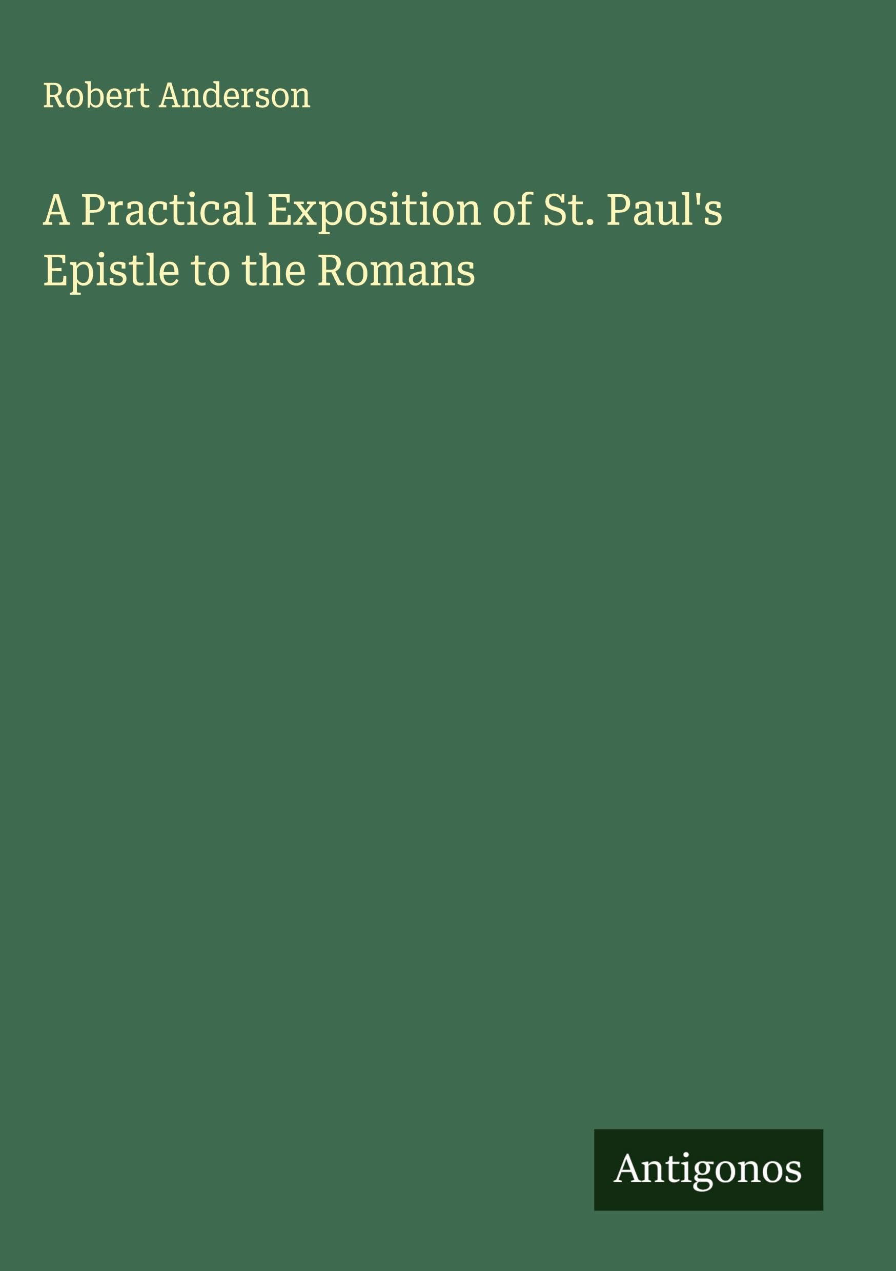 A Practical Exposition of St. Paul's Epistle to the Romans Classics