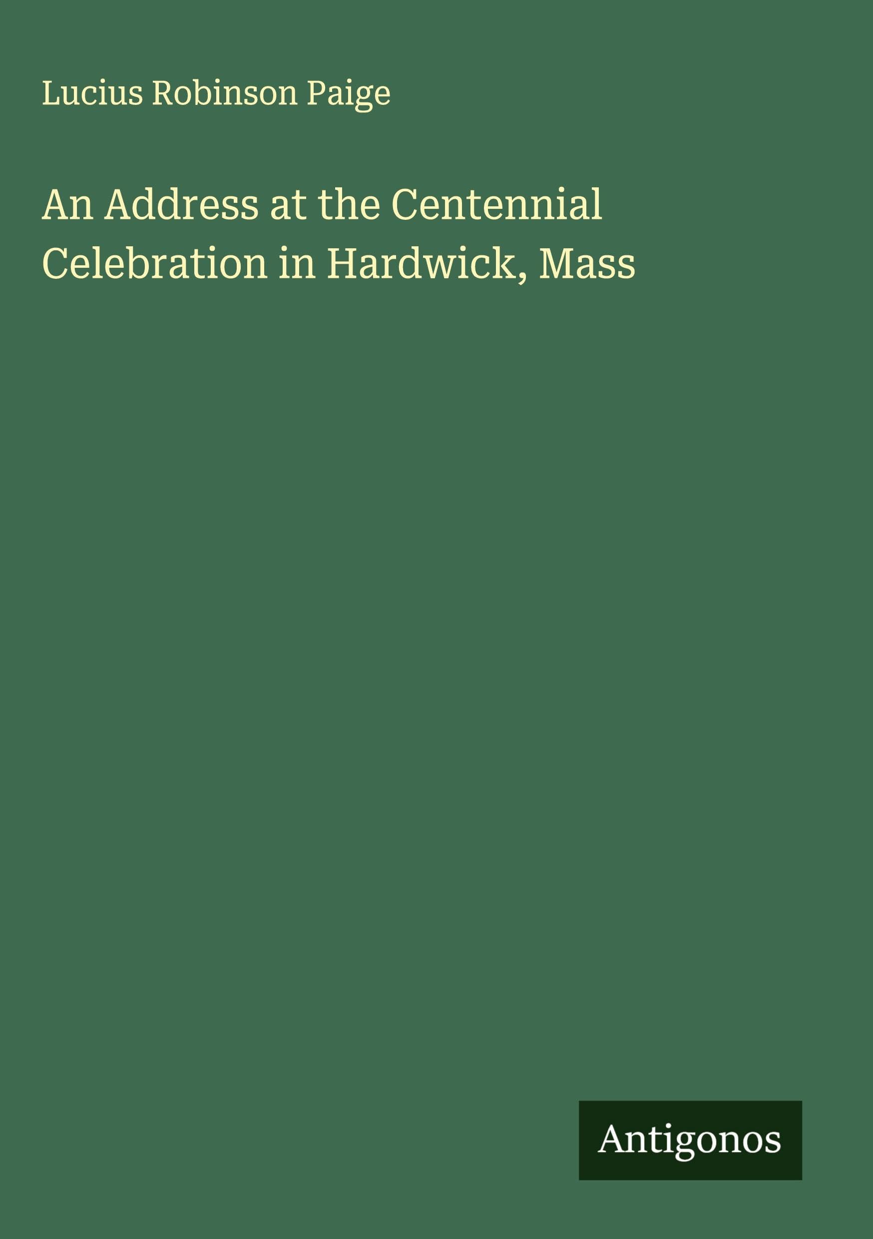 An Address at the Centennial Celebration in Hardwick, Mass Classics