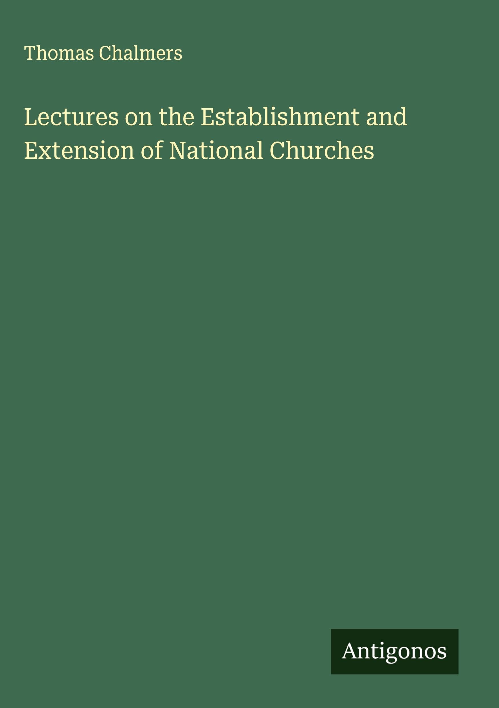 Lectures on the Establishment and Extension of National Churches Classics