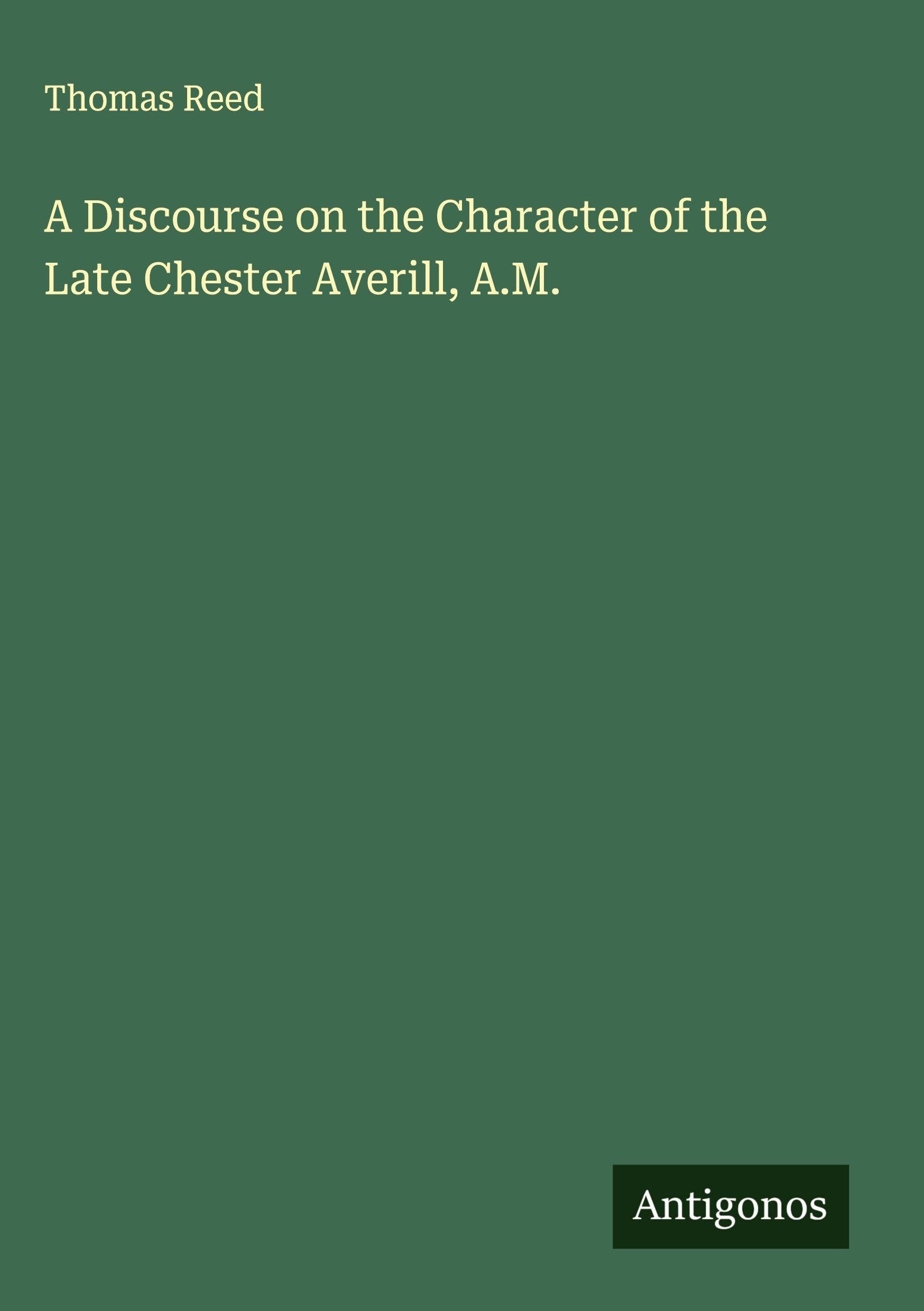A Discourse on the Character of the Late Chester Averill, A.M. Classics