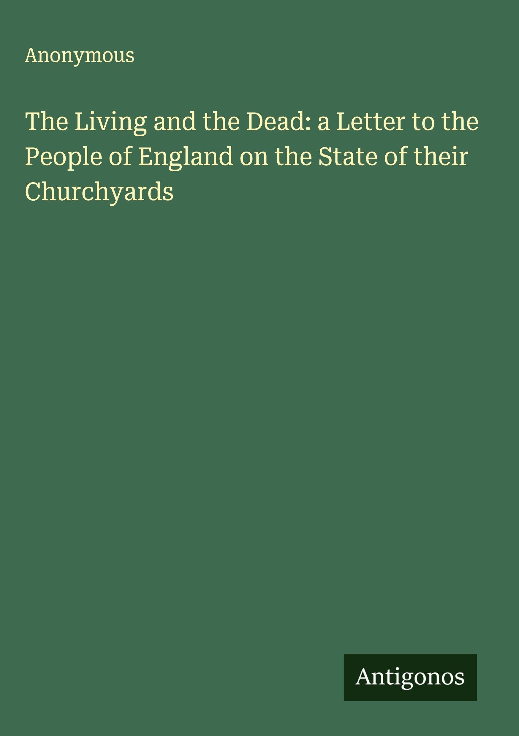 The Living and the Dead: a Letter to the People of England on the State of their Churchyards Classics