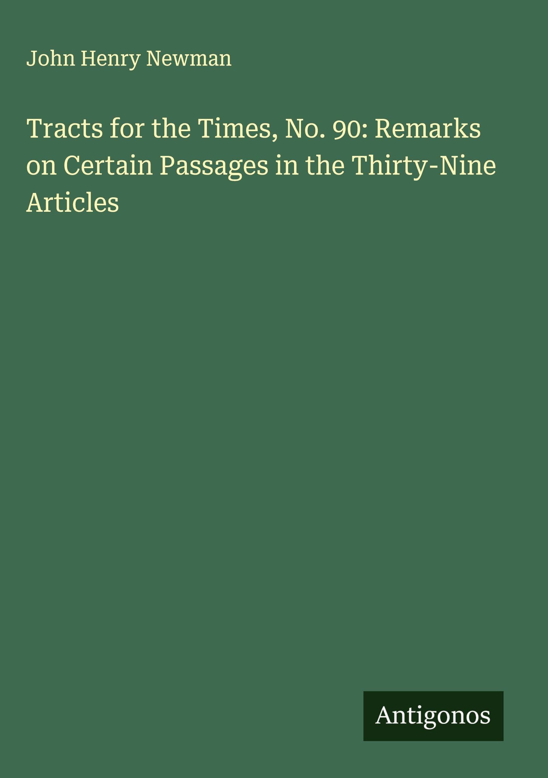 Tracts for the Times, No. 90: Remarks on Certain Passages in the Thirty-Nine Articles Classics