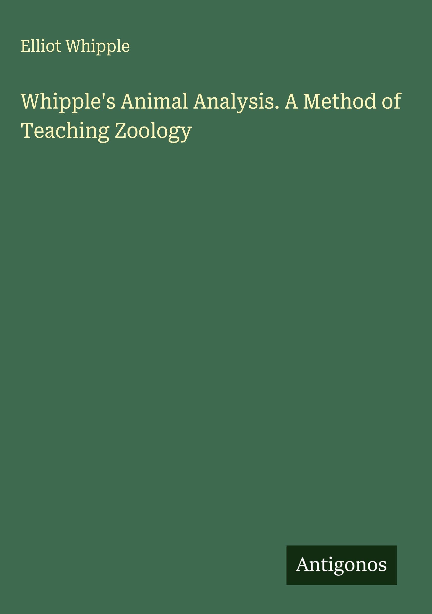 Whipple's Animal Analysis. A Method of Teaching Zoology Classics