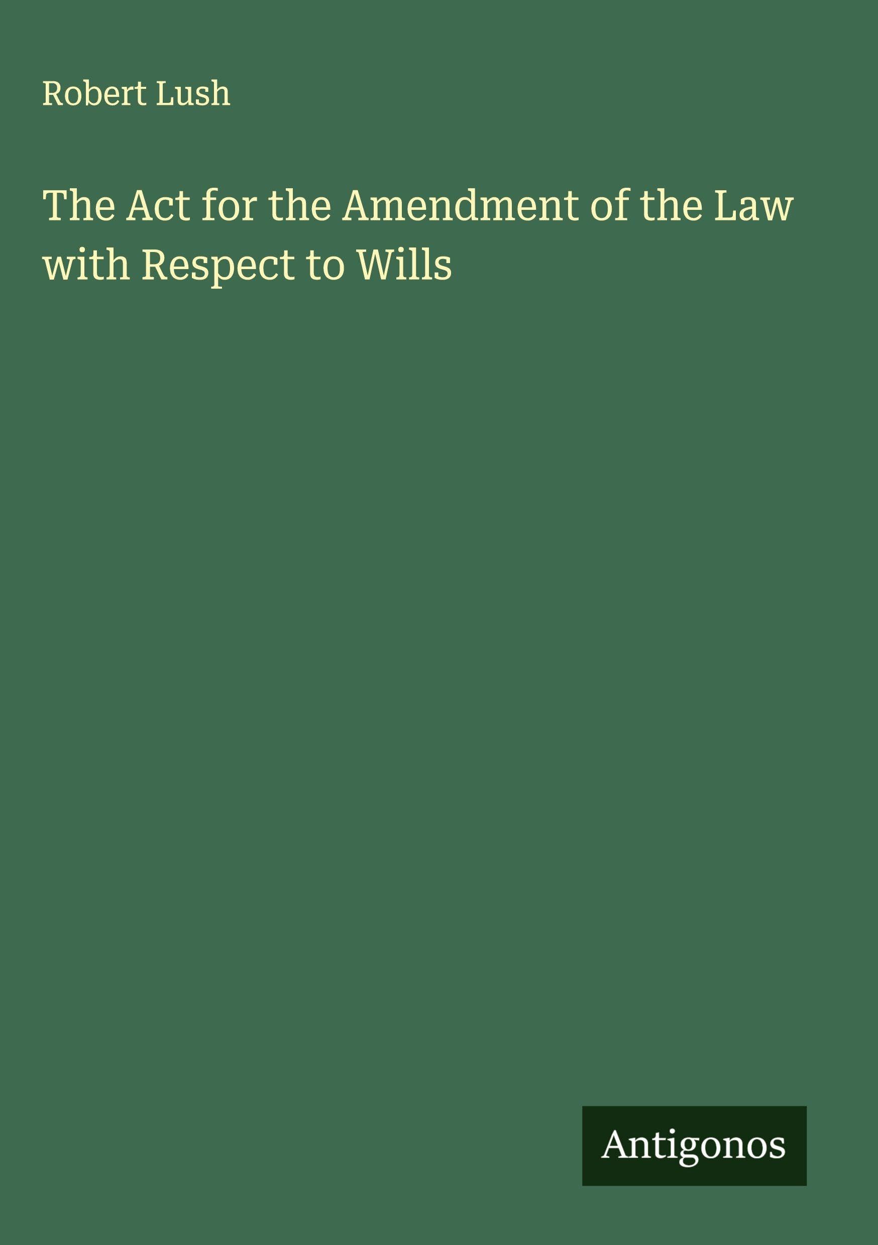 The Act for the Amendment of the Law with Respect to Wills Classics