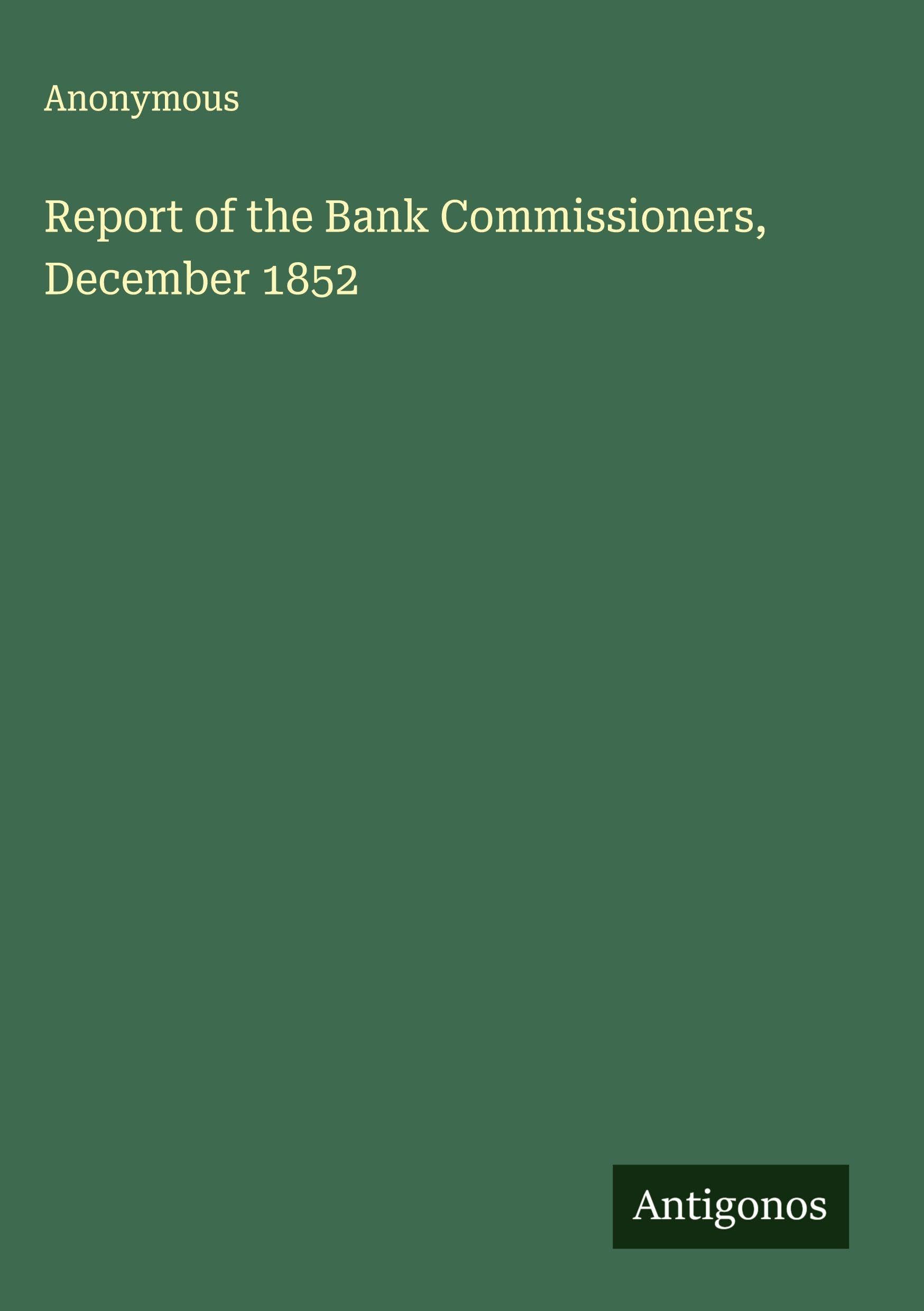 Report of the Bank Commissioners, December 1852 Classics