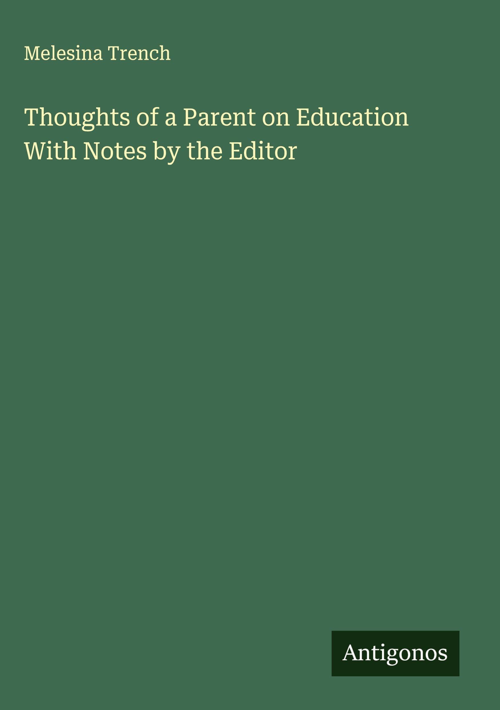 Thoughts of a Parent on Education With Notes by the Editor Classics
