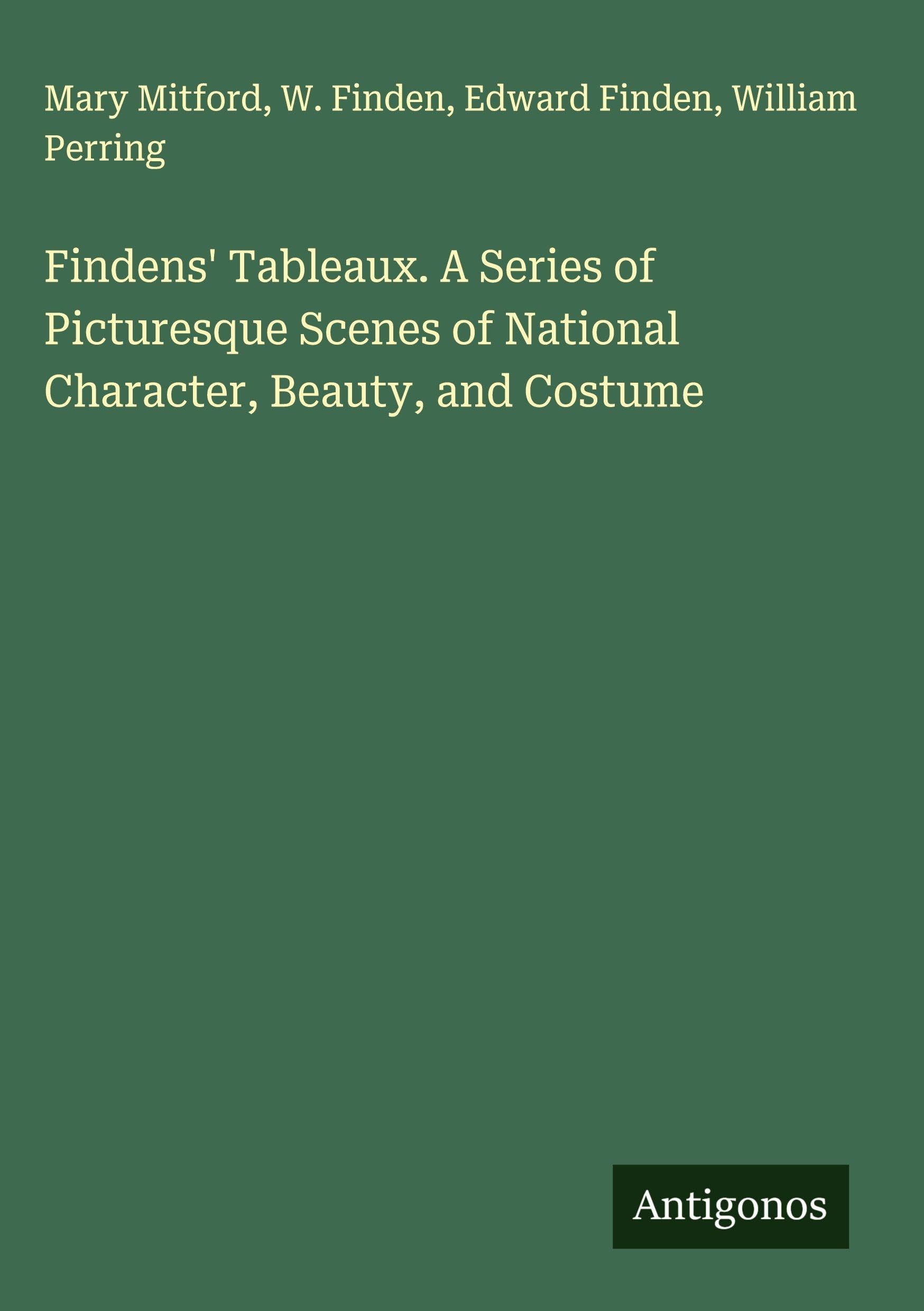 Findens' Tableaux. A Series of Picturesque Scenes of National Character, Beauty, and Costume Classics