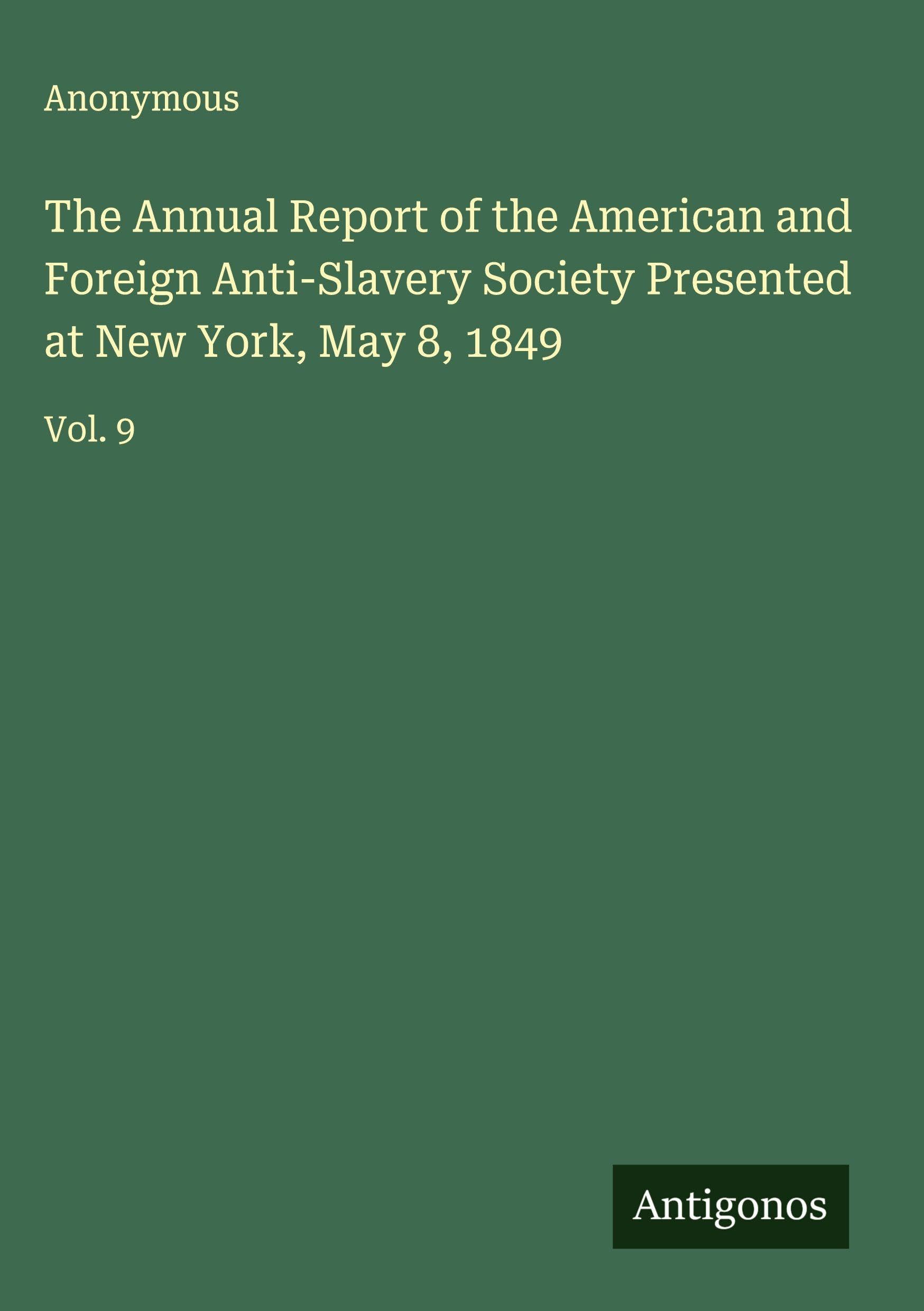 The Annual Report of the American and Foreign Anti-Slavery Society Presented at New York, May 8, 1849 Classics