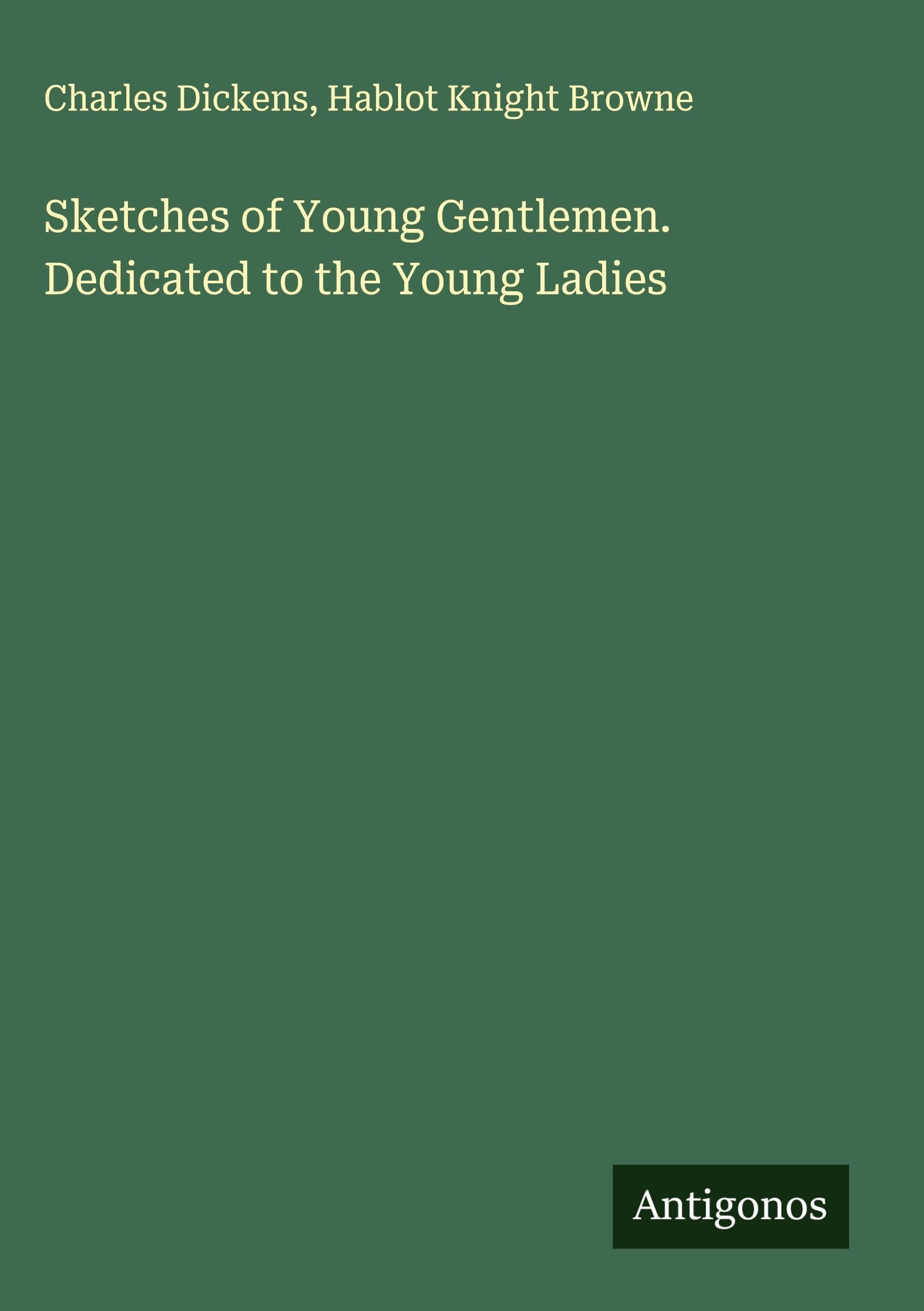 Sketches of Young Gentlemen. Dedicated to the Young Ladies Classics