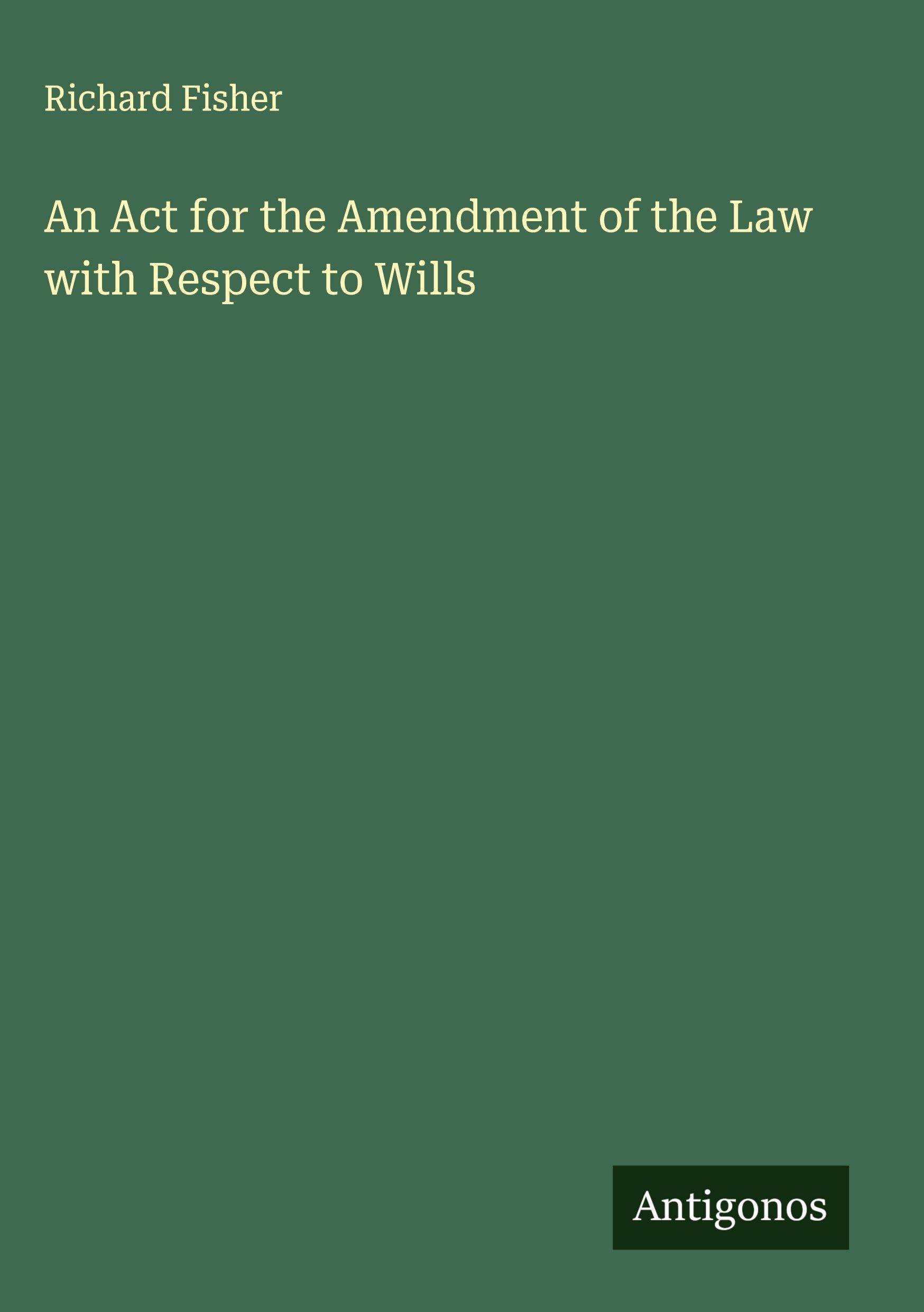 An Act for the Amendment of the Law with Respect to Wills Classics