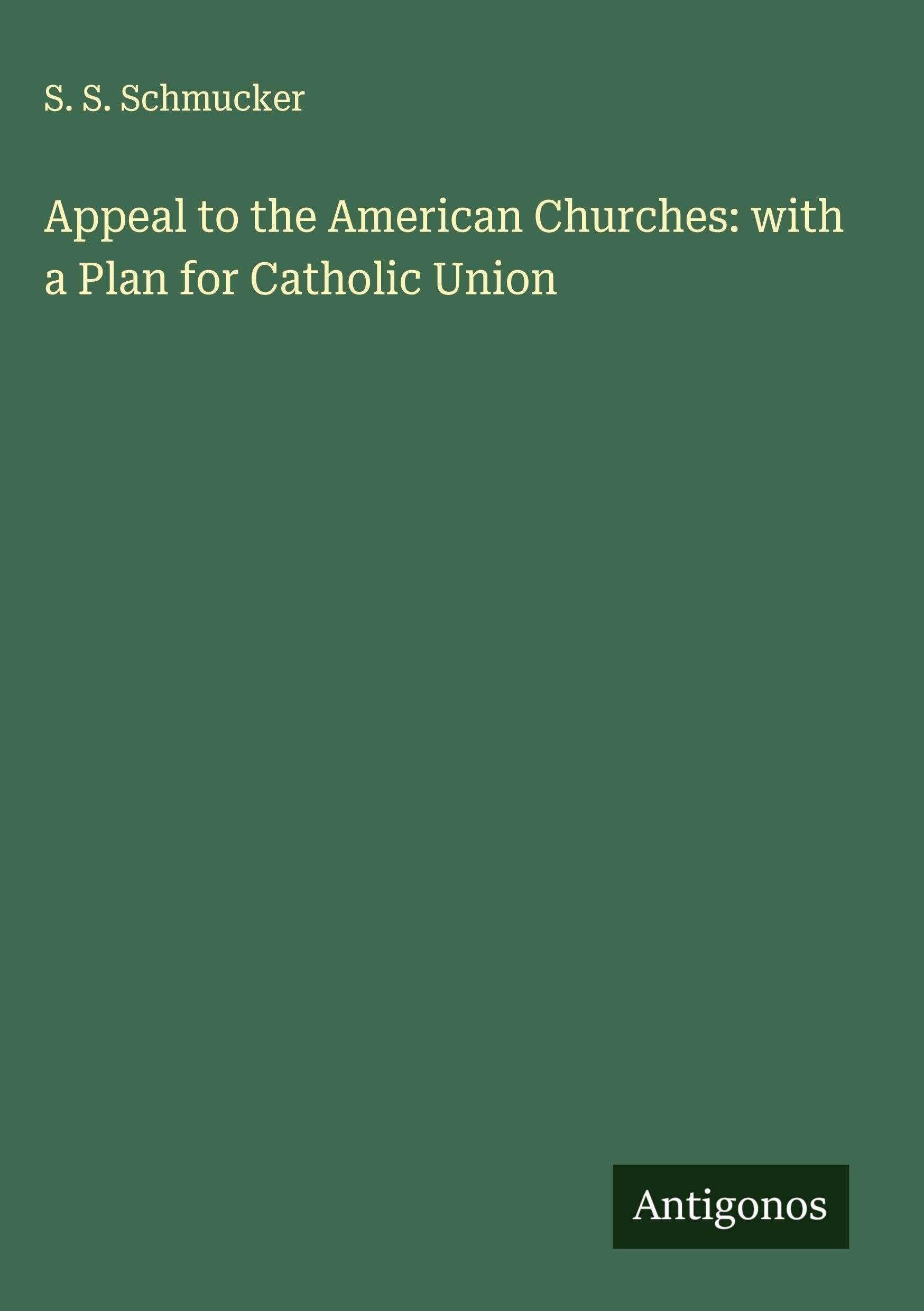 Appeal to the American Churches: with a Plan for Catholic Union Classics