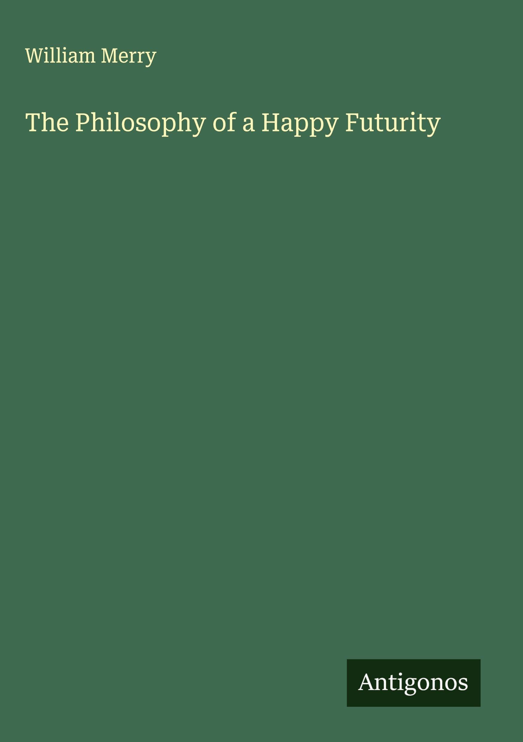 The Philosophy of a Happy Futurity Classics