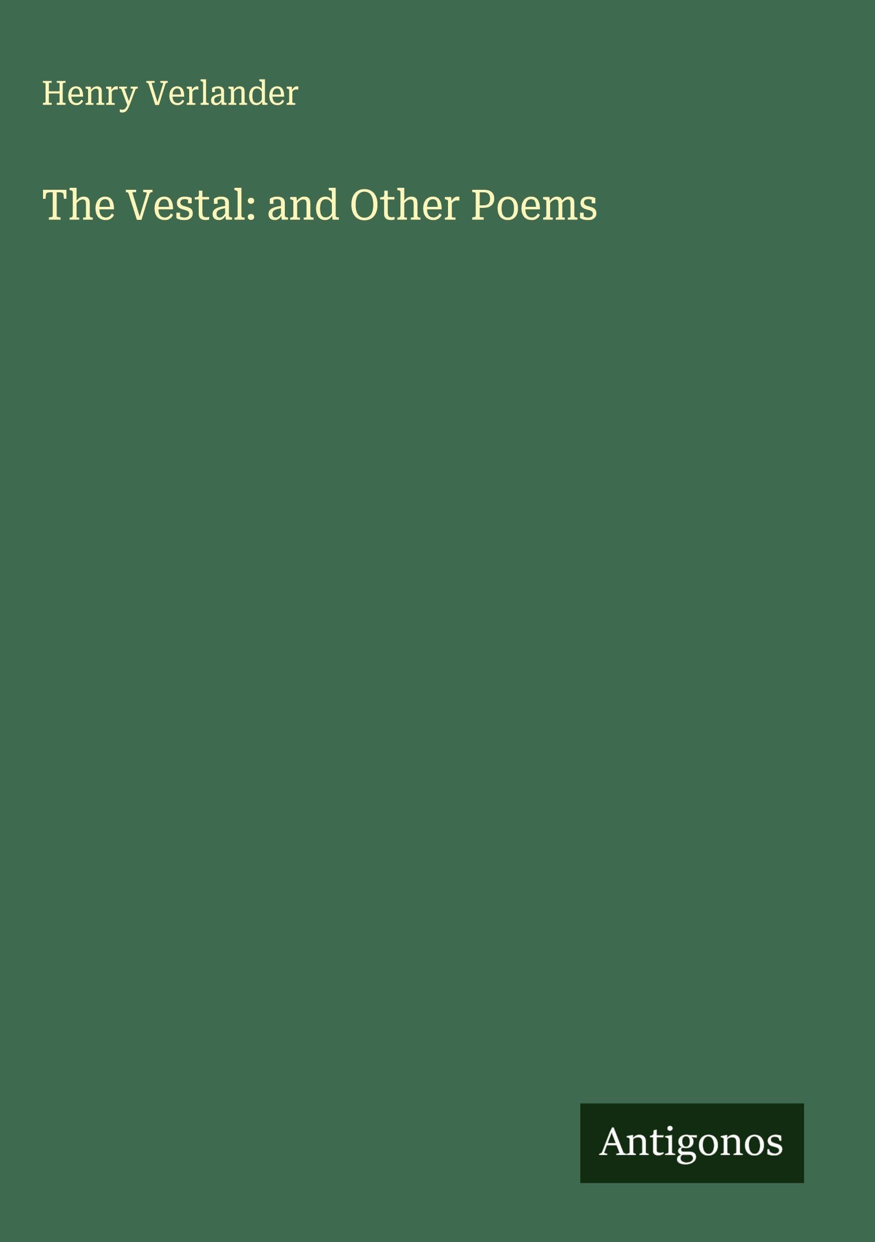 The Vestal: and Other Poems Classics