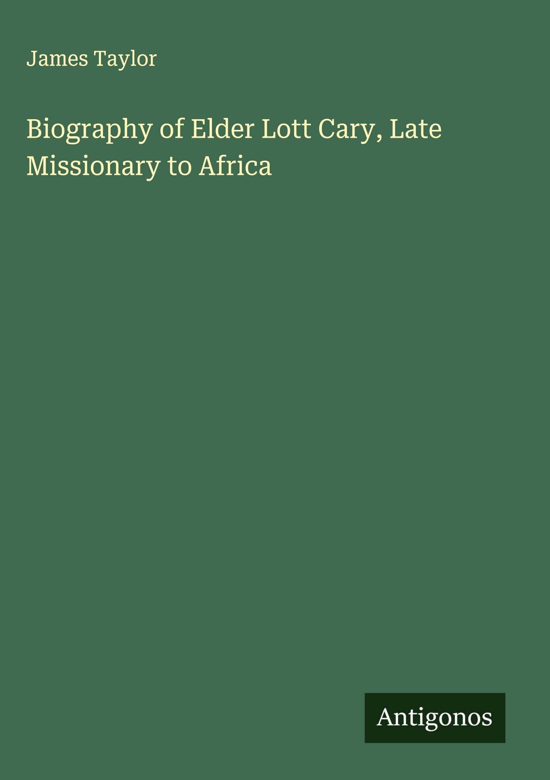 Biography of Elder Lott Cary, Late Missionary to Africa Classics