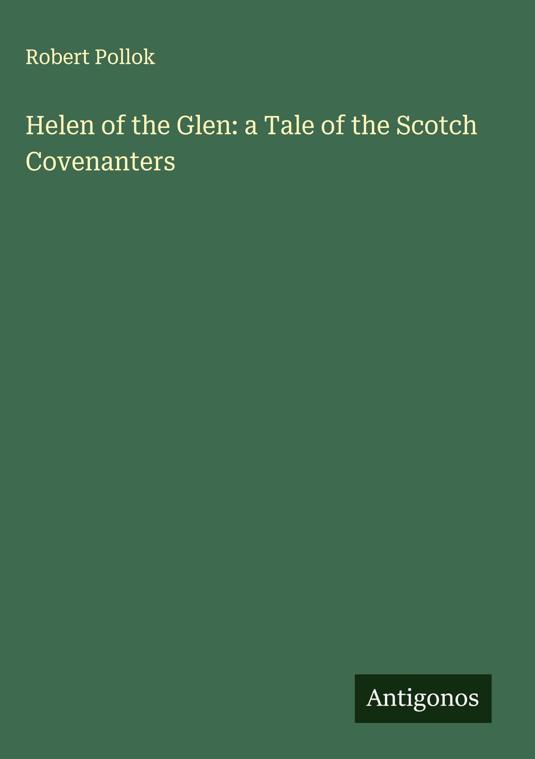 Helen of the Glen: a Tale of the Scotch Covenanters Classics