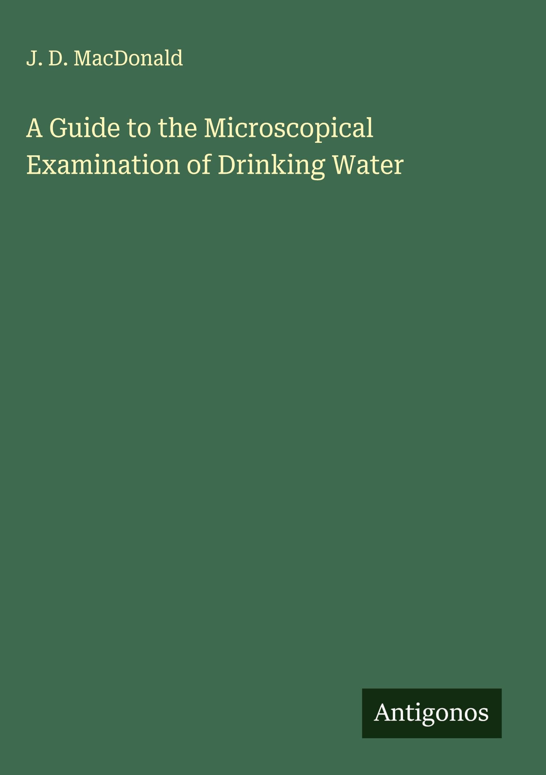A Guide to the Microscopical Examination of Drinking Water Classics