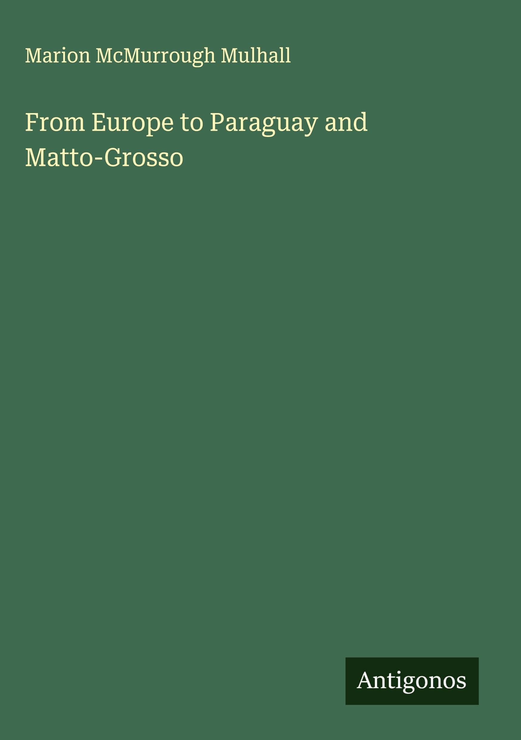 From Europe to Paraguay and Matto-Grosso Classics