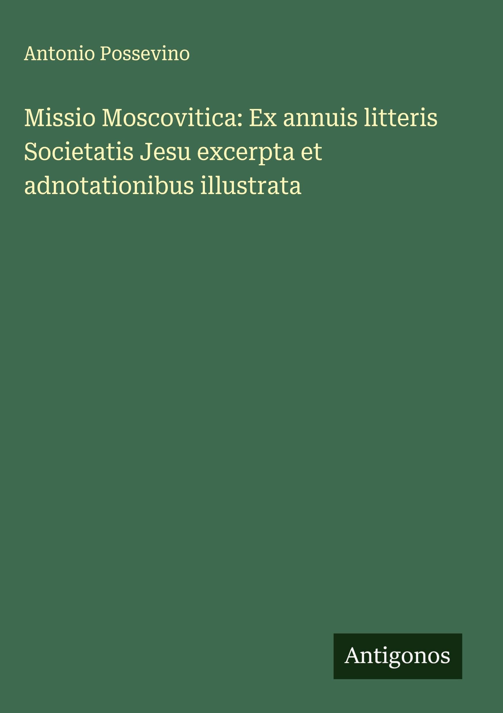 Missio Moscovitica: Ex annuis litteris Societatis Jesu excerpta et adnotationibus illustrata Classics