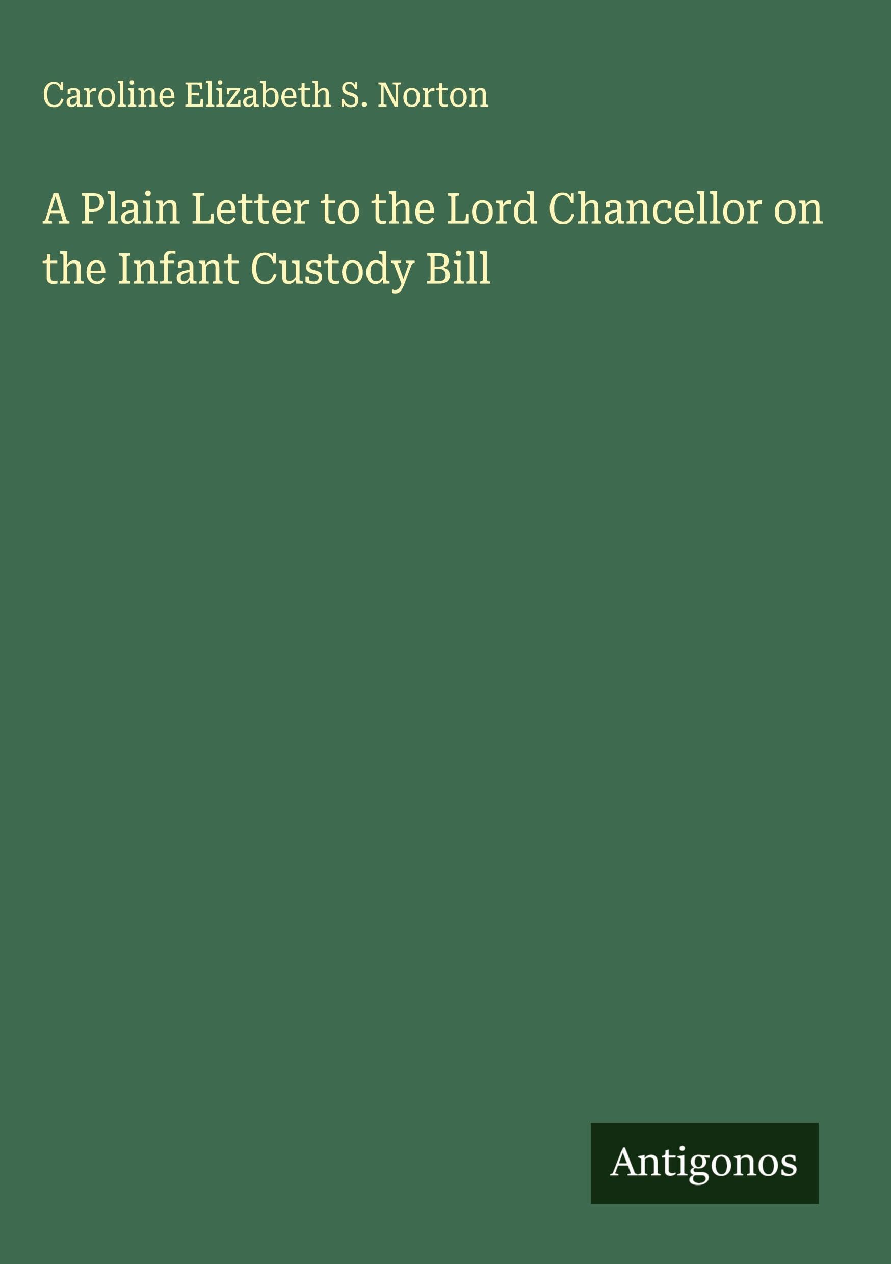A Plain Letter to the Lord Chancellor on the Infant Custody Bill Classics