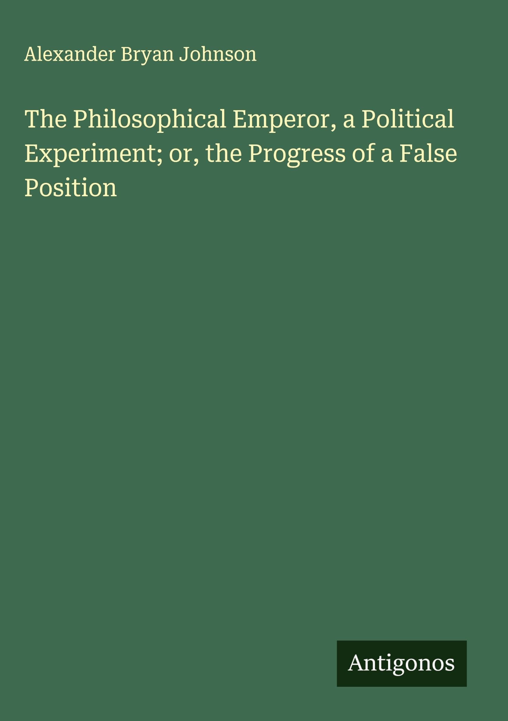 The Philosophical Emperor, a Political Experiment; or, the Progress of a False Position Classics
