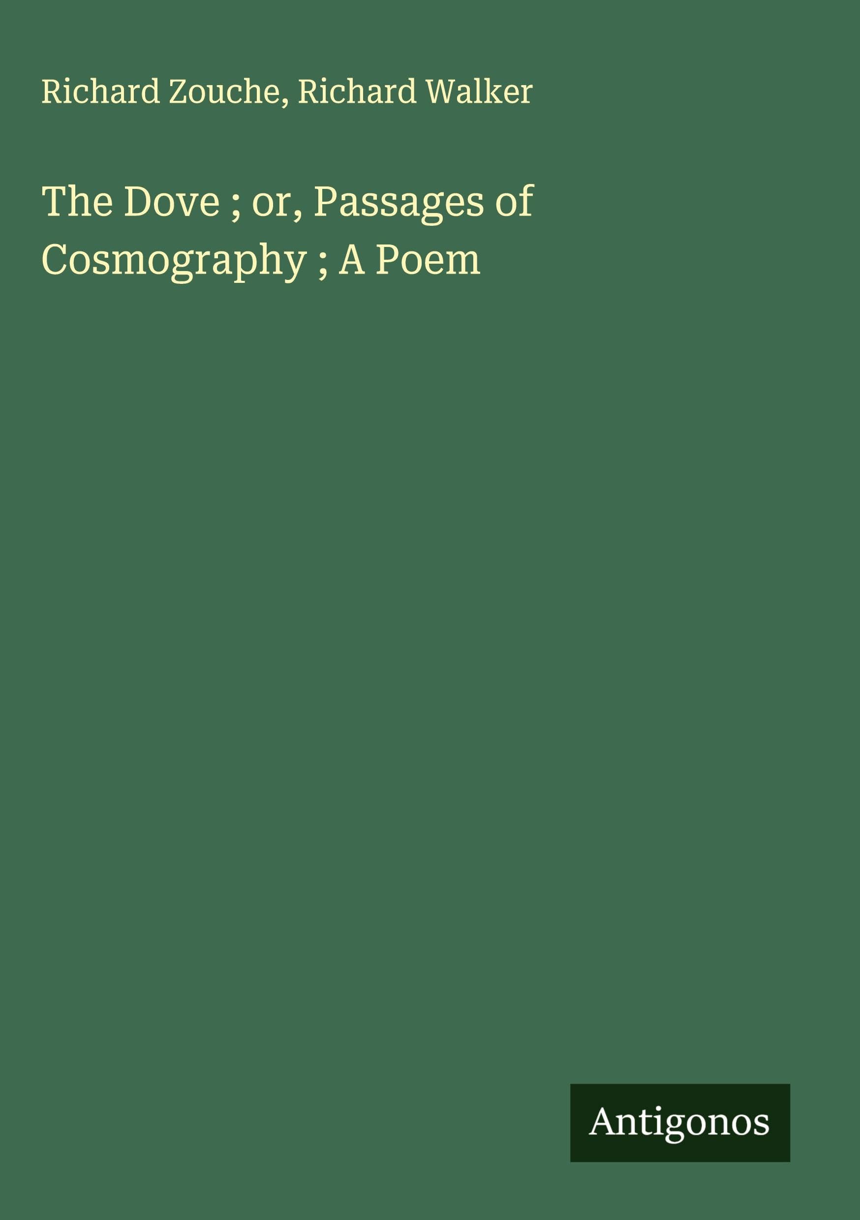 The Dove ; or, Passages of Cosmography ; A Poem Classics