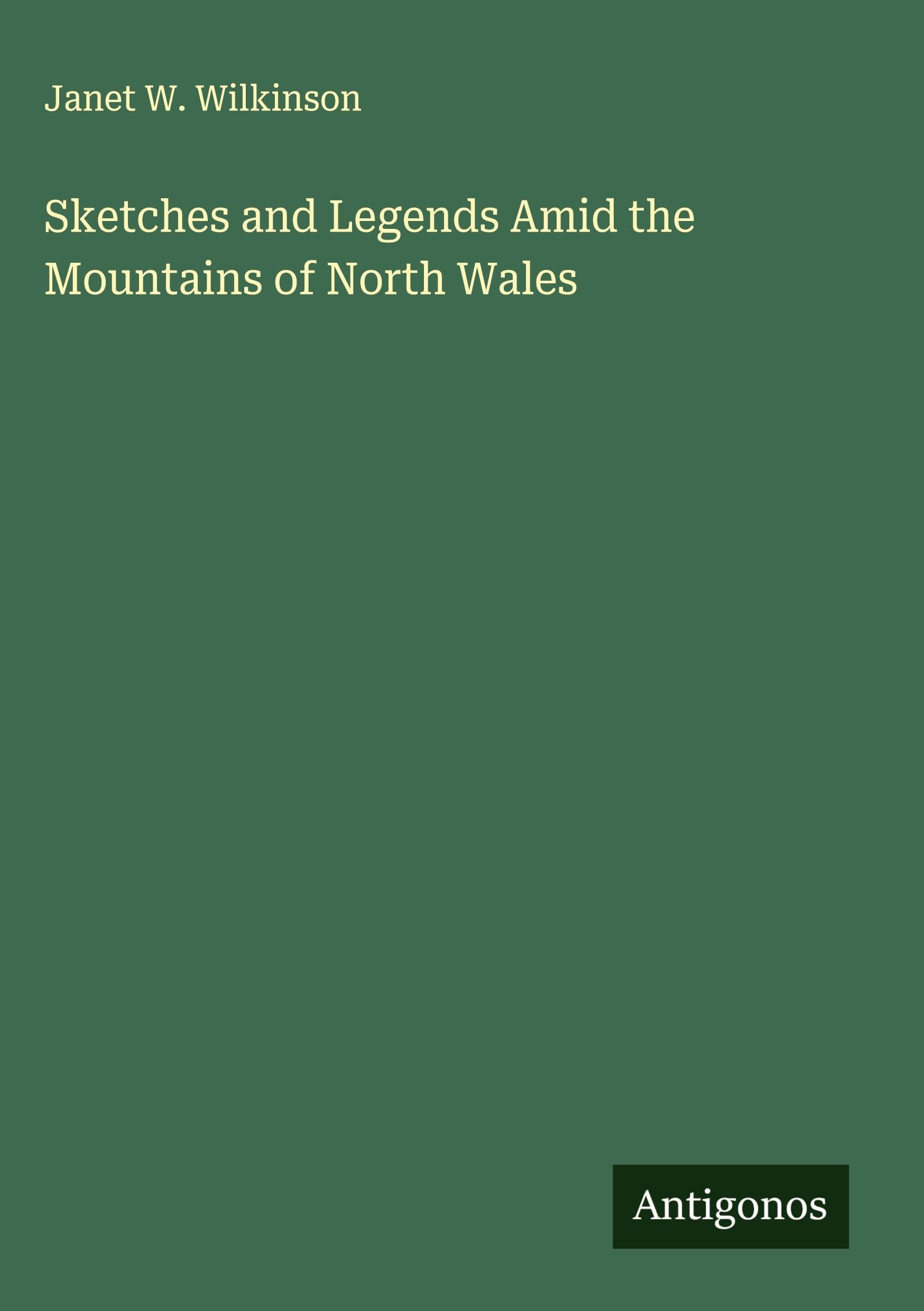 Sketches and Legends Amid the Mountains of North Wales Classics