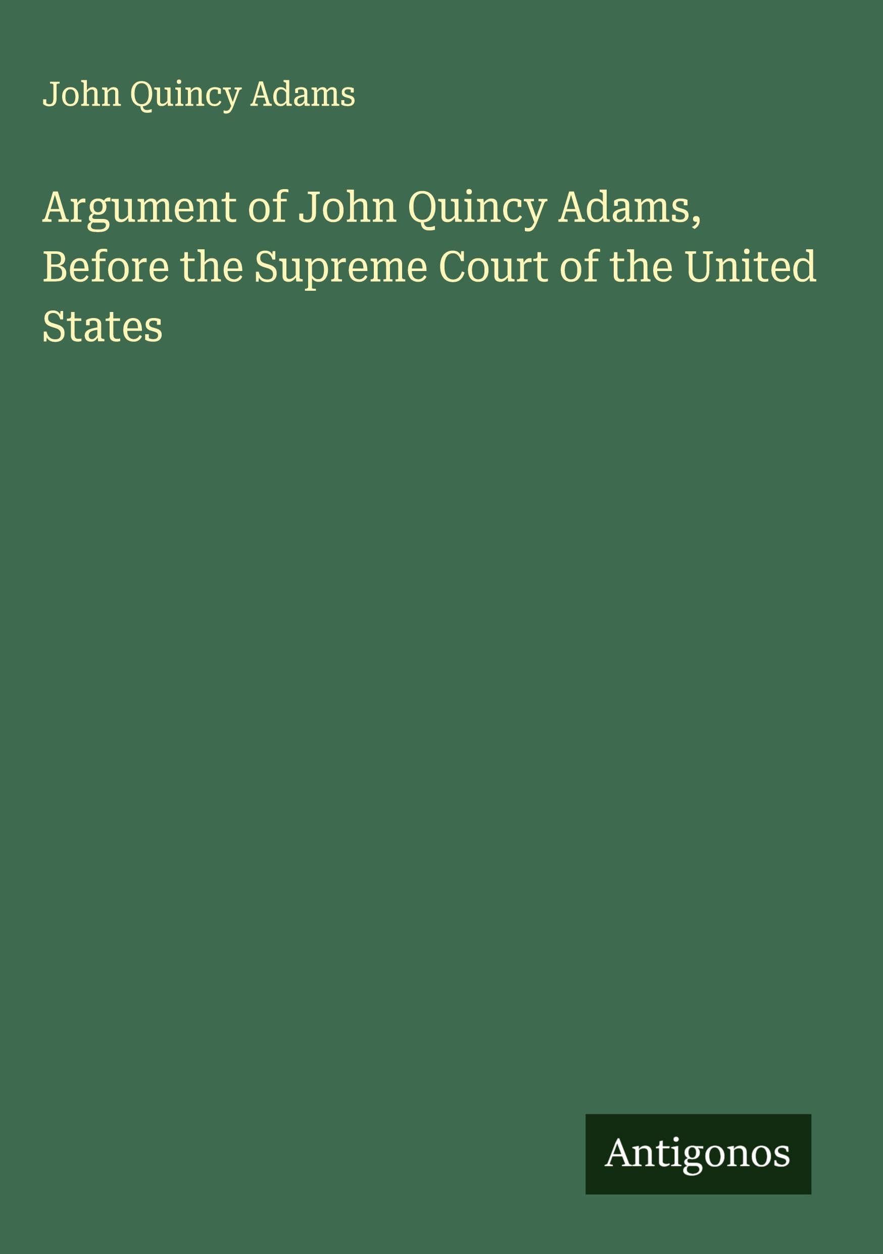 Argument of John Quincy Adams, Before the Supreme Court of the United States Classics