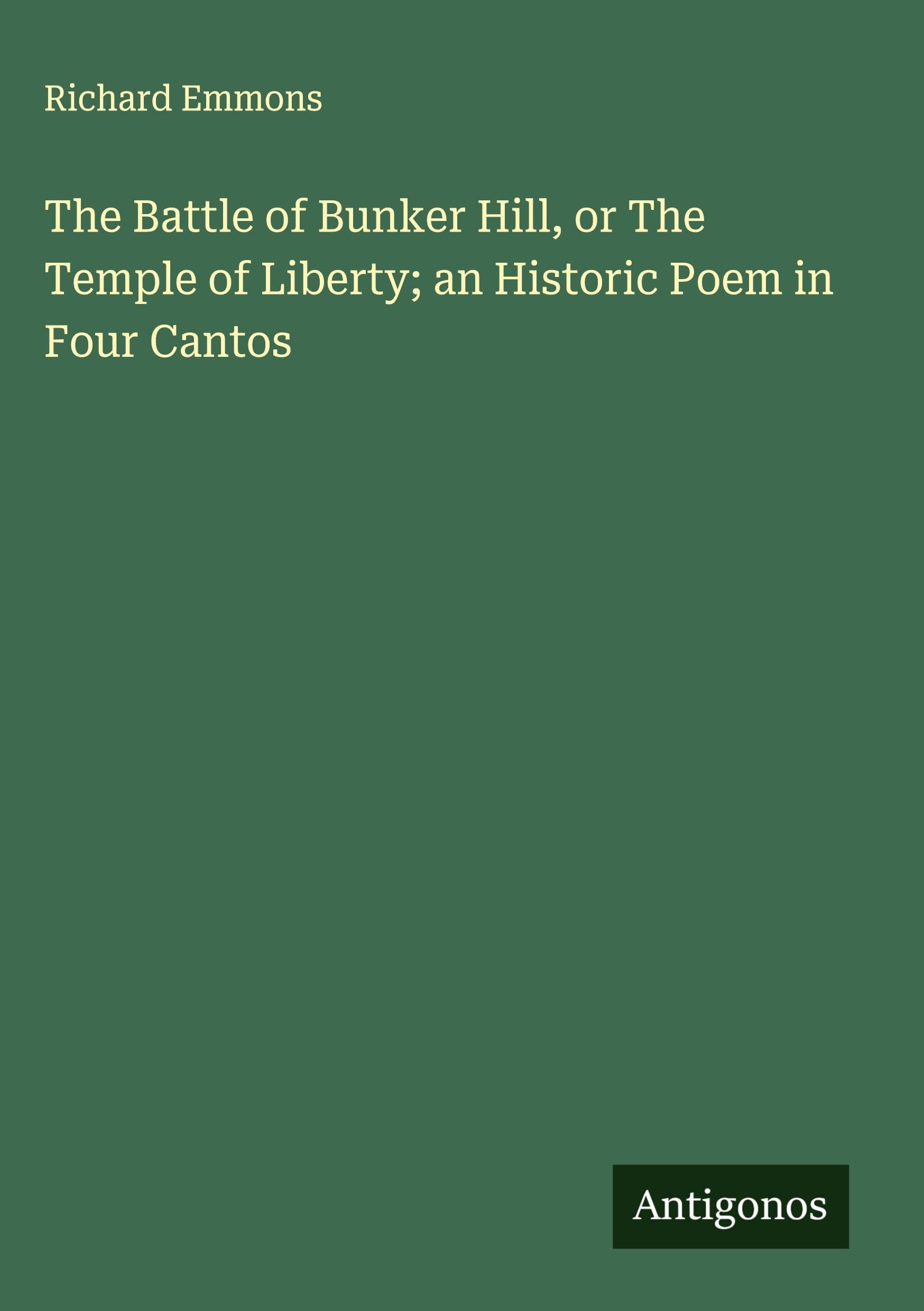 The Battle of Bunker Hill, or The Temple of Liberty; an Historic Poem in Four Cantos Classics