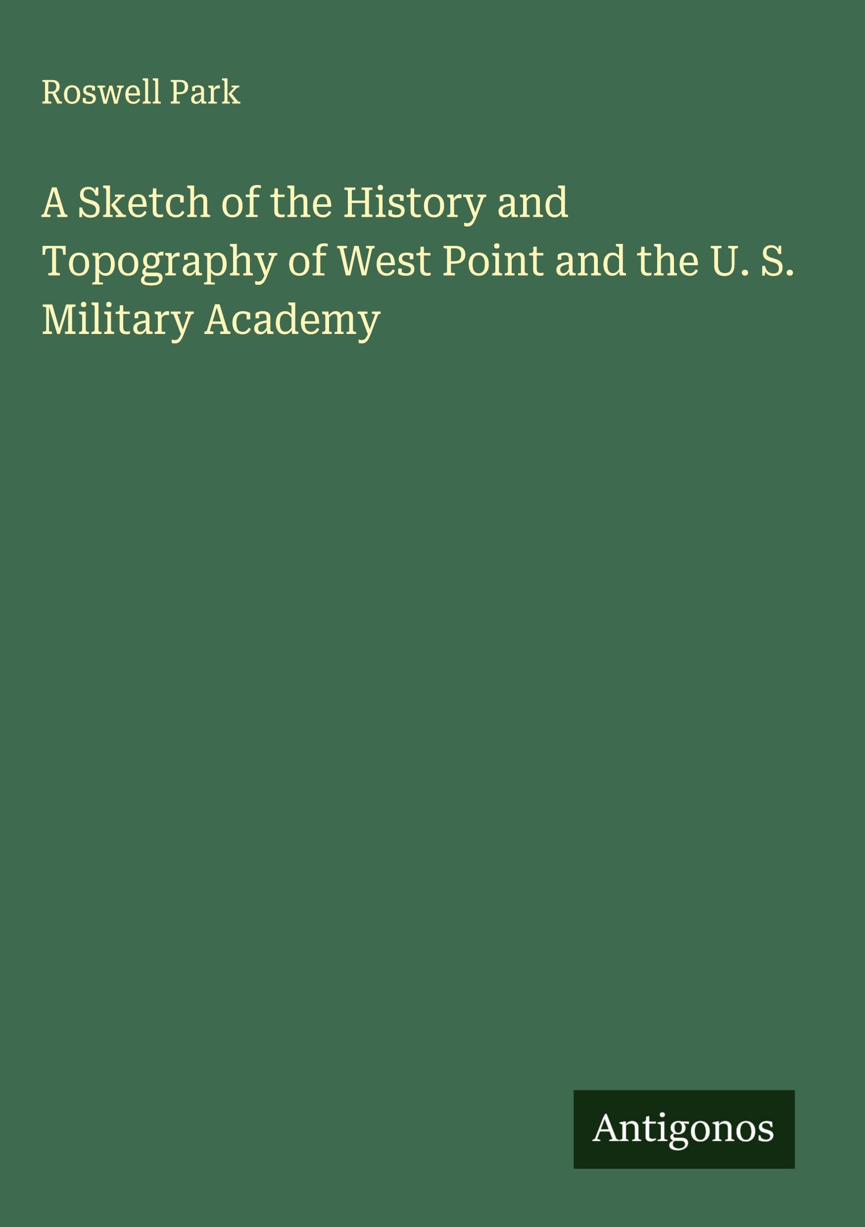 A Sketch of the History and Topography of West Point and the U. S. Military Academy Classics