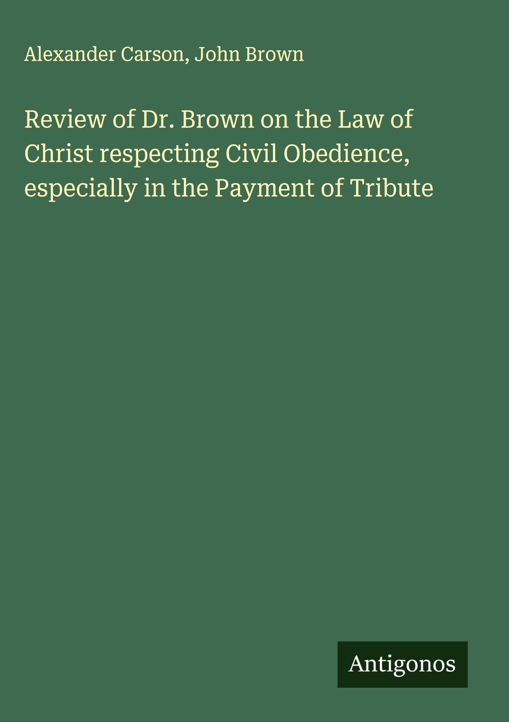 Review of Dr. Brown on the Law of Christ respecting Civil Obedience, especially in the Payment of Tribute Classics