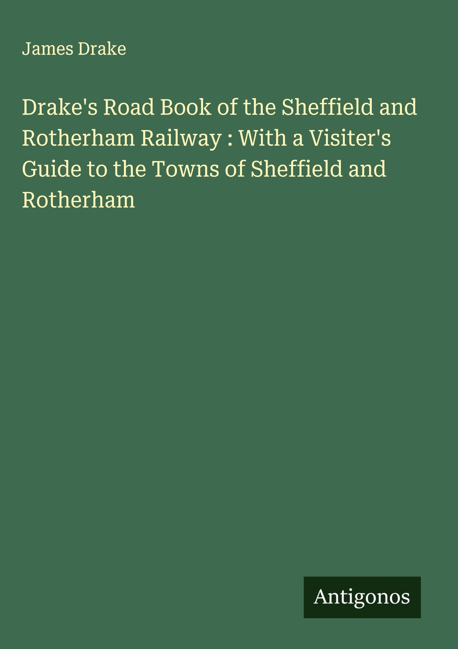 Drake's Road Book of the Sheffield and Rotherham Railway : With a Visiter's Guide to the Towns of Sheffield and Rotherham Classics