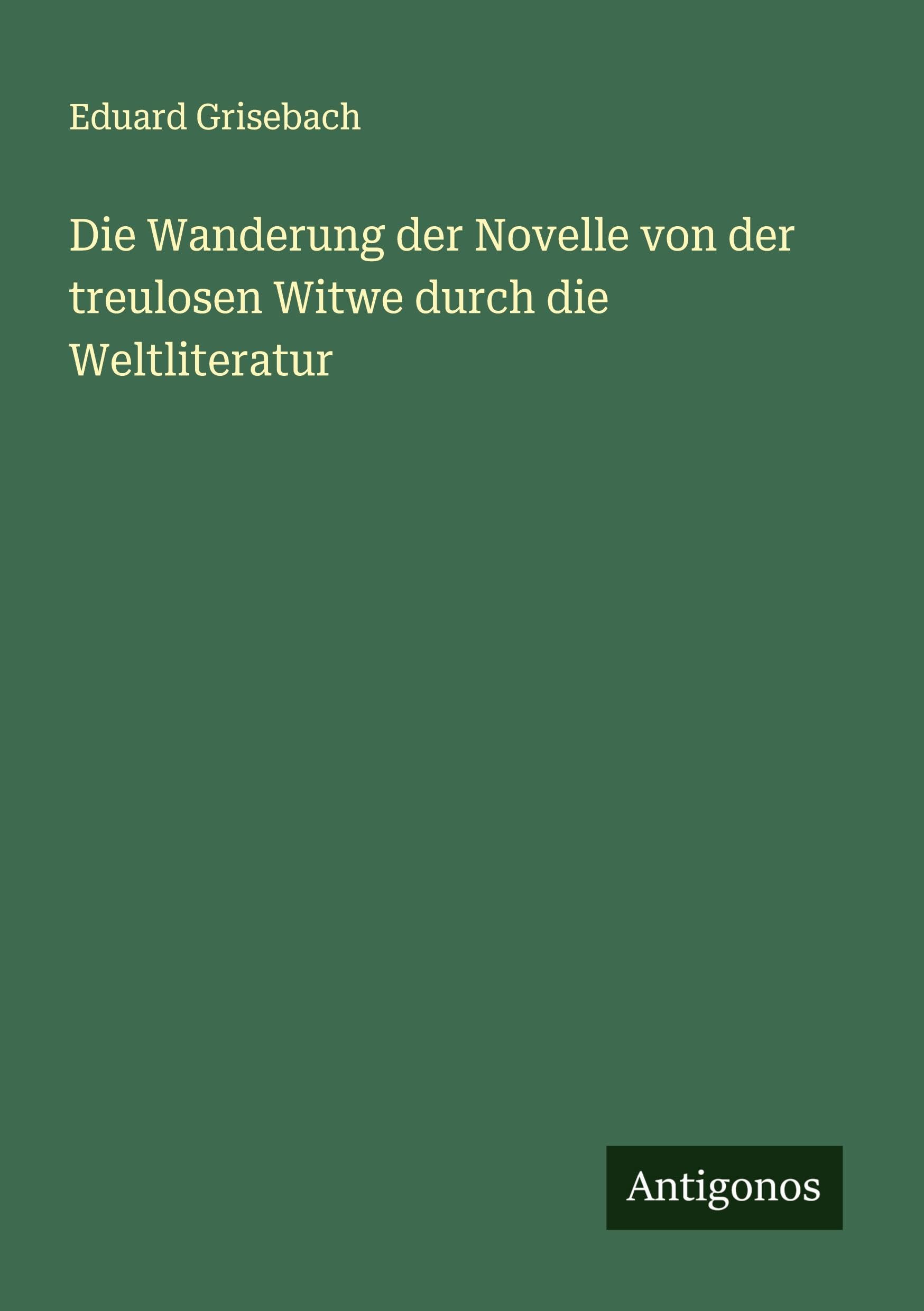 Die Wanderung der Novelle von der treulosen Witwe durch die Weltliteratur Classics