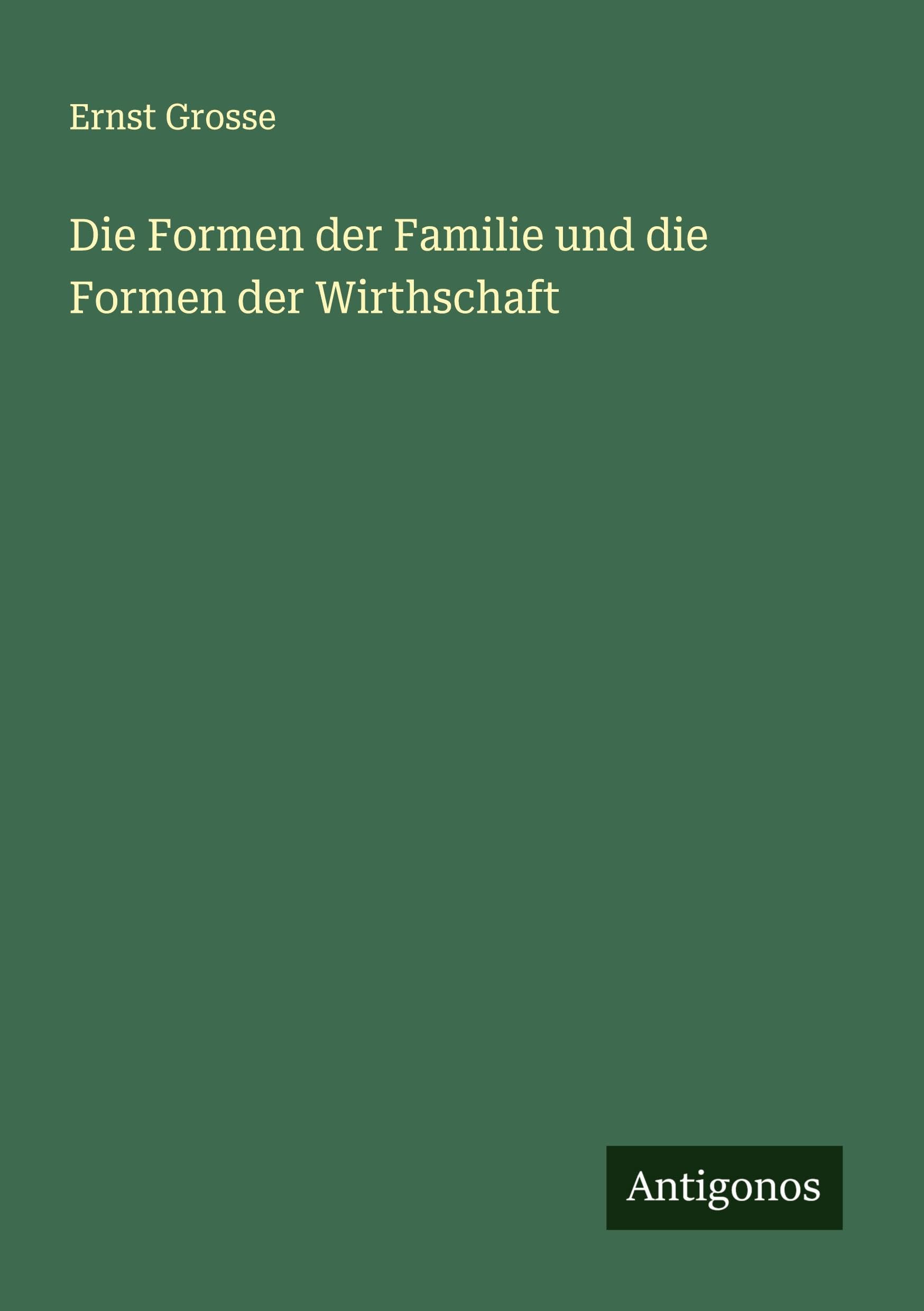 Die Formen der Familie und die Formen der Wirthschaft Classics