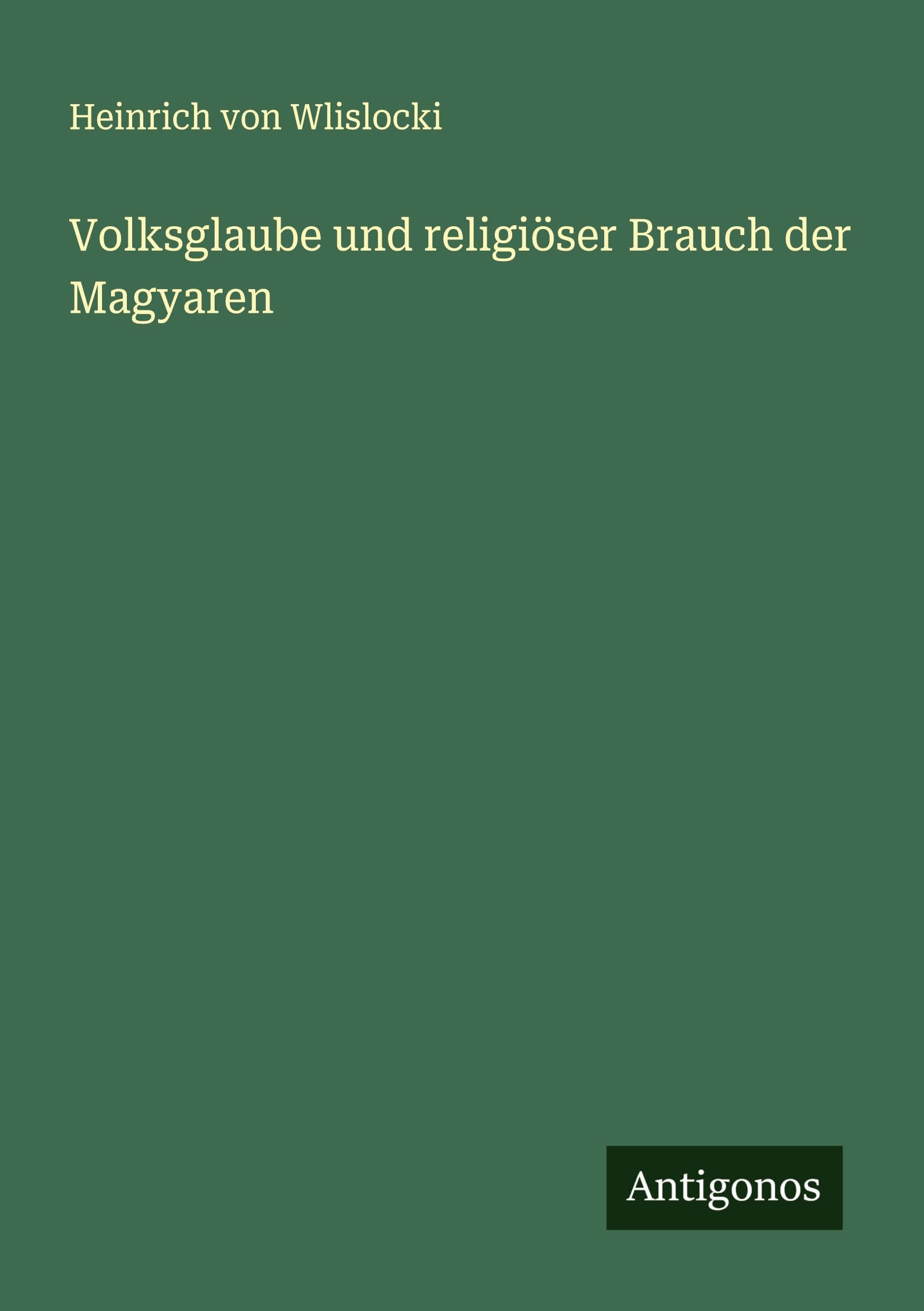 Volksglaube und religiöser Brauch der Magyaren Classics