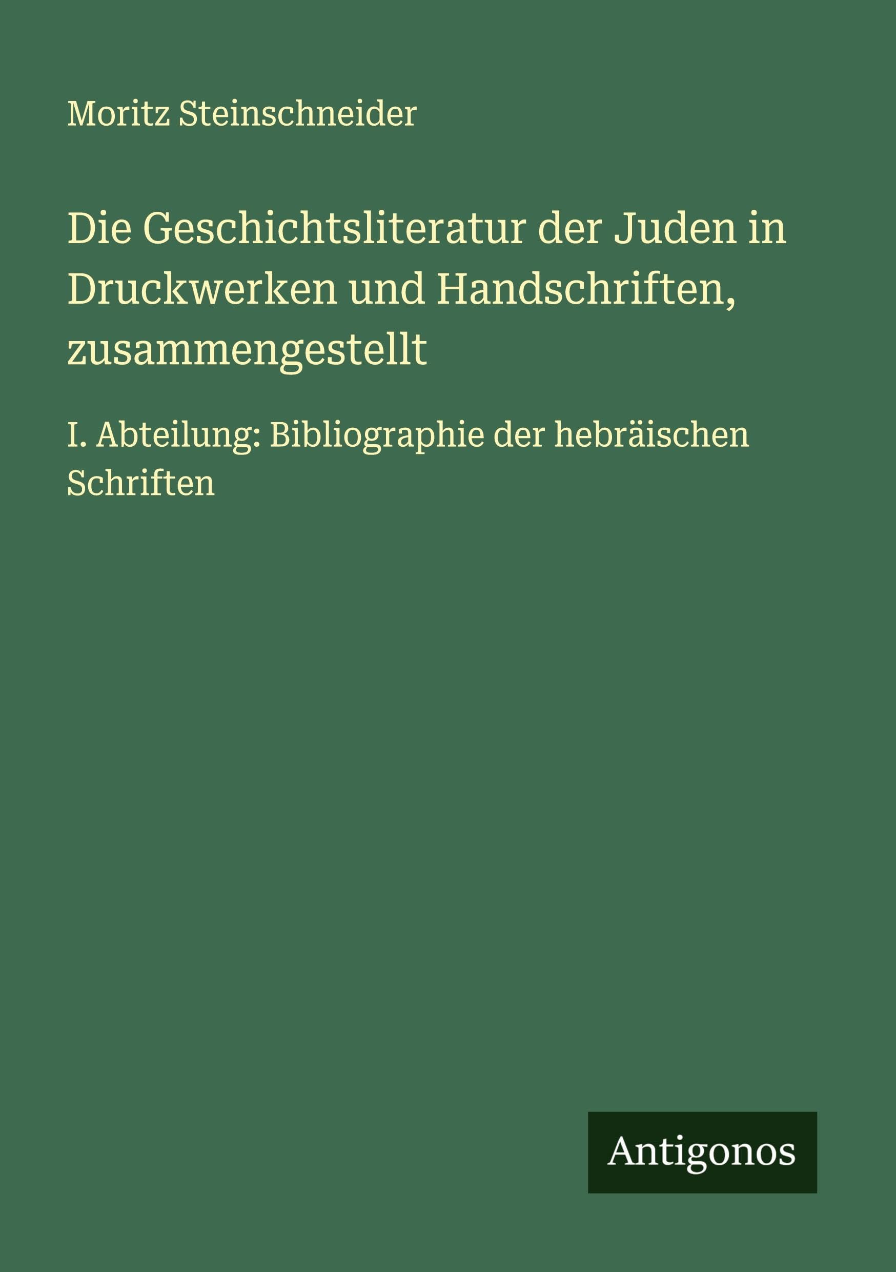 Die Geschichtsliteratur der Juden in Druckwerken und Handschriften, zusammengestellt Classics