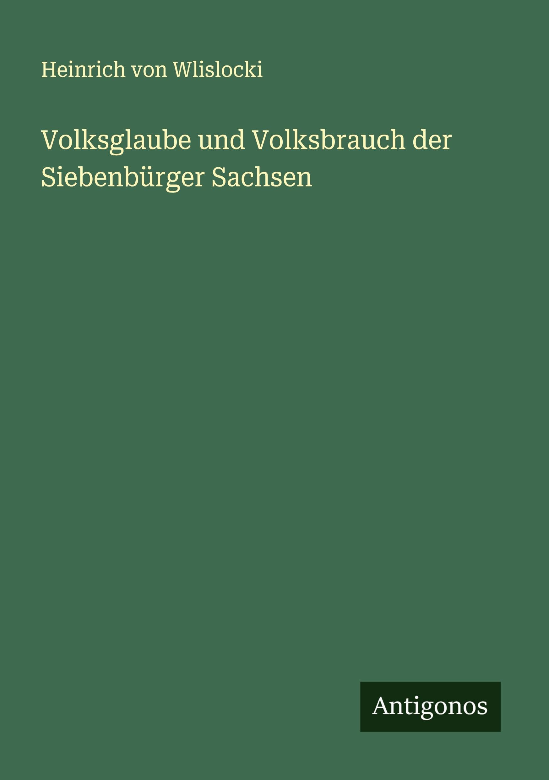 Volksglaube und Volksbrauch der Siebenbürger Sachsen Classics