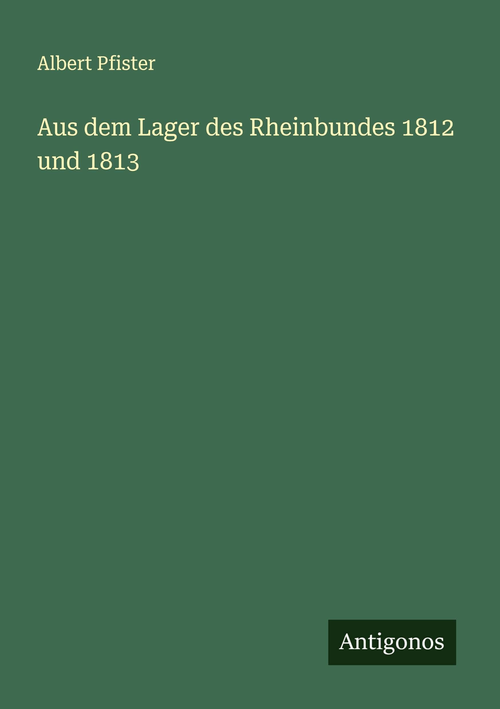 Aus dem Lager des Rheinbundes 1812 und 1813 Classics