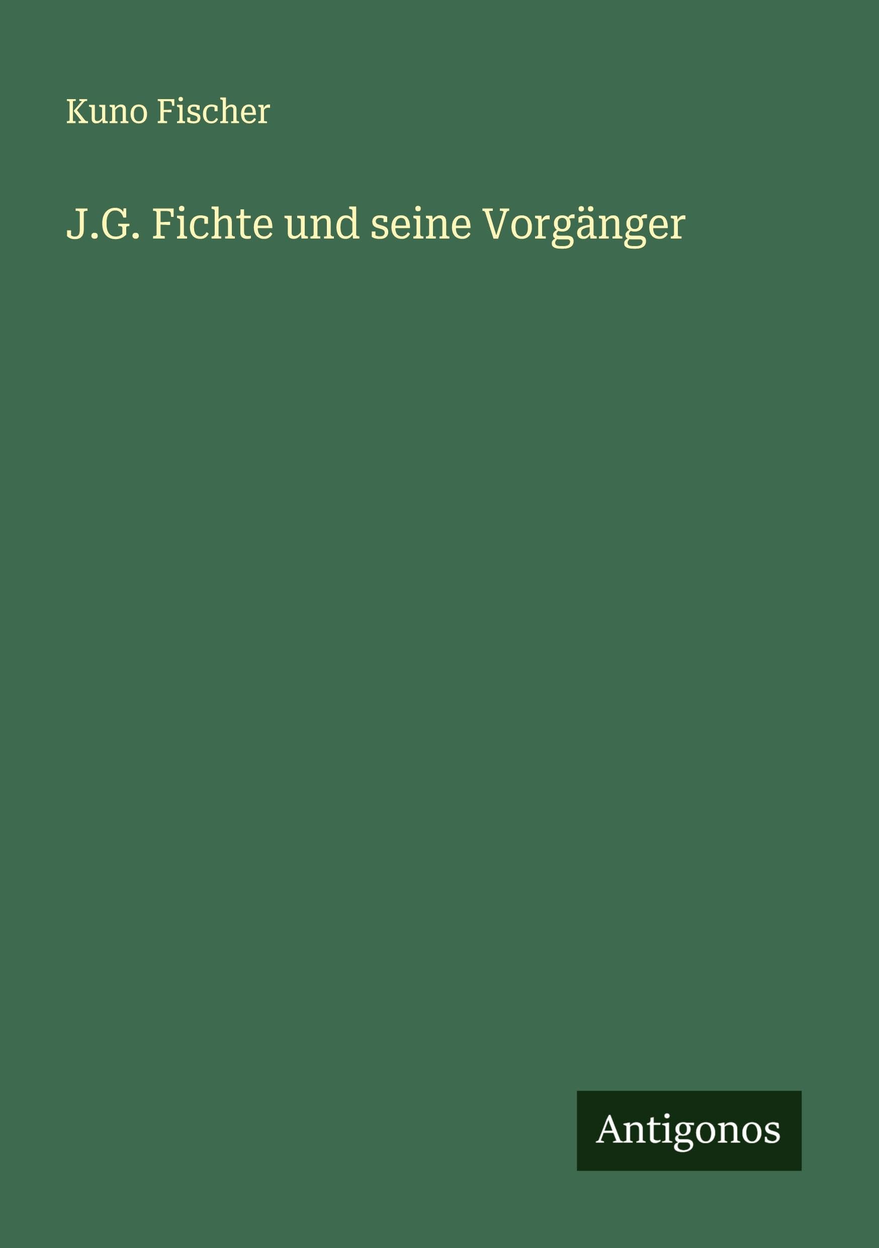 J.G. Fichte und seine Vorgänger Classics