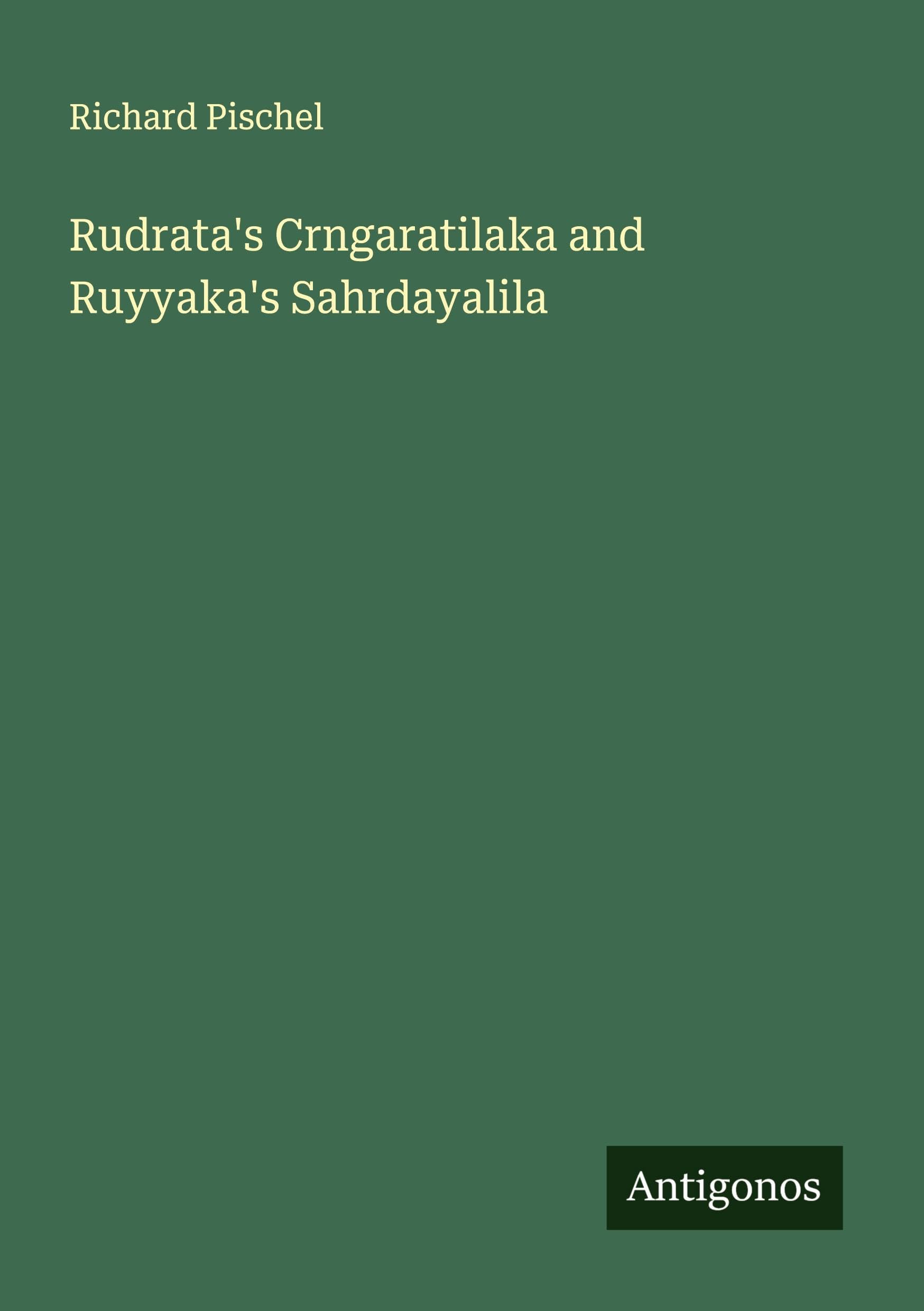 Rudrata's Crngaratilaka and Ruyyaka's Sahrdayalila Classics