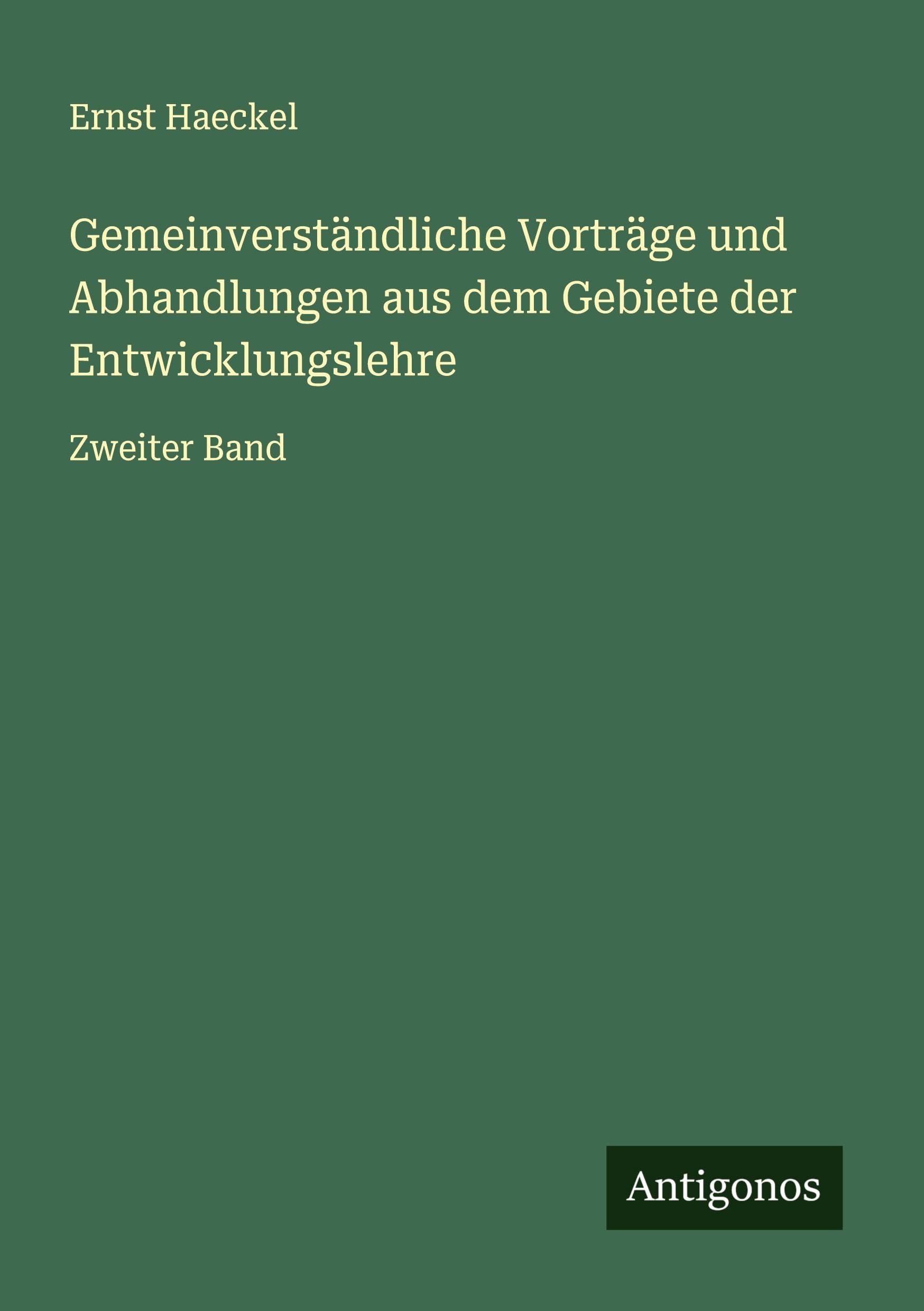Gemeinverständliche Vorträge und Abhandlungen aus dem Gebiete der Entwicklungslehre Classics