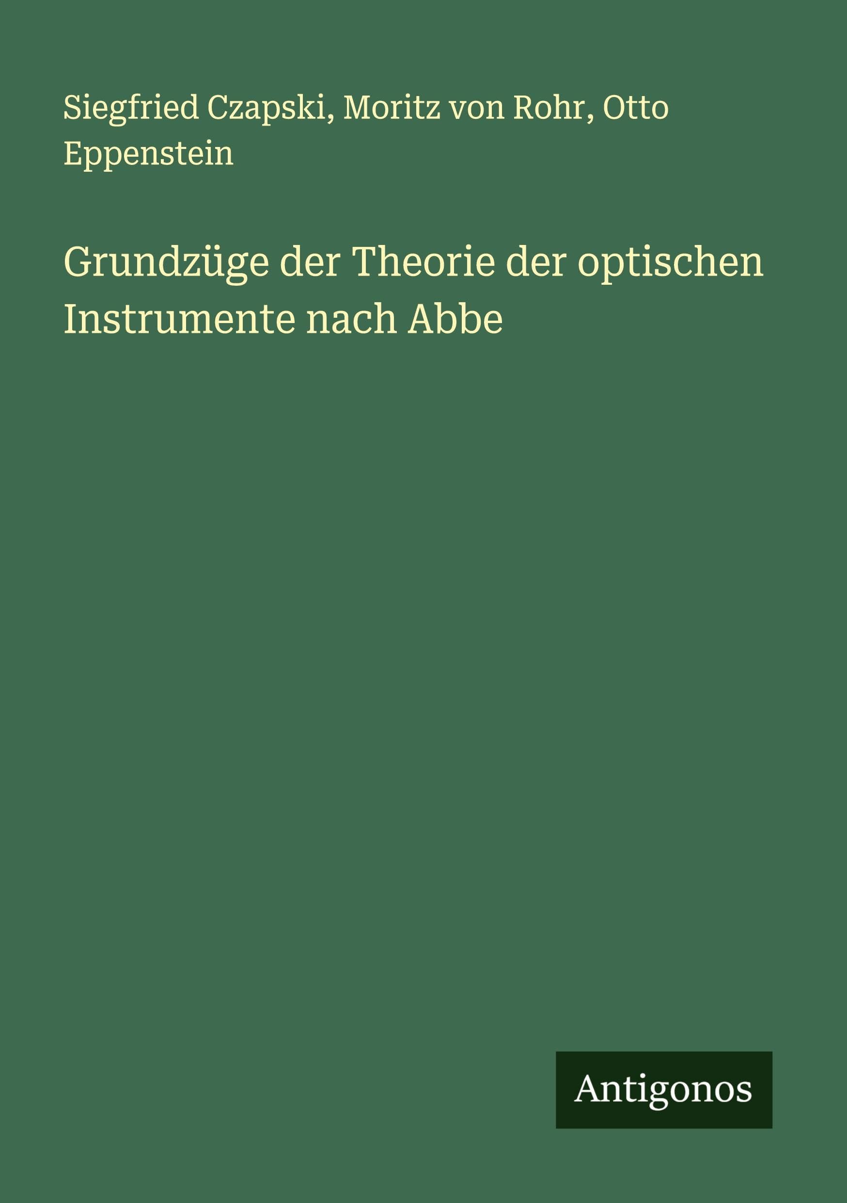 Grundzüge der Theorie der optischen Instrumente nach Abbe Classics