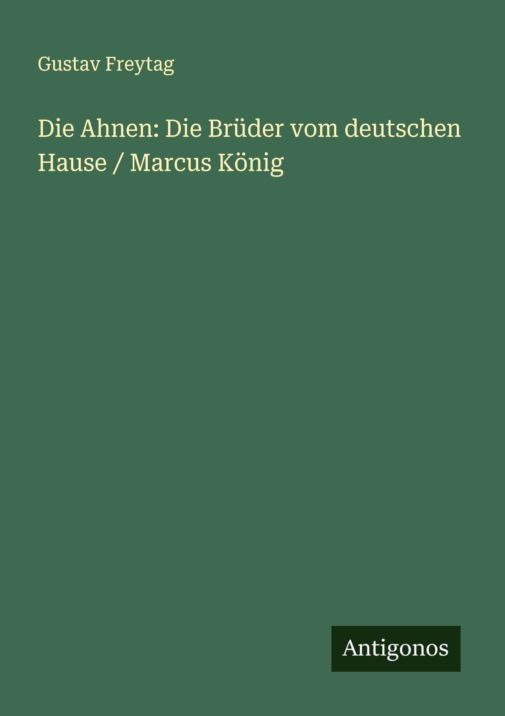 Die Ahnen: Die Brüder vom deutschen Hause / Marcus König Classics