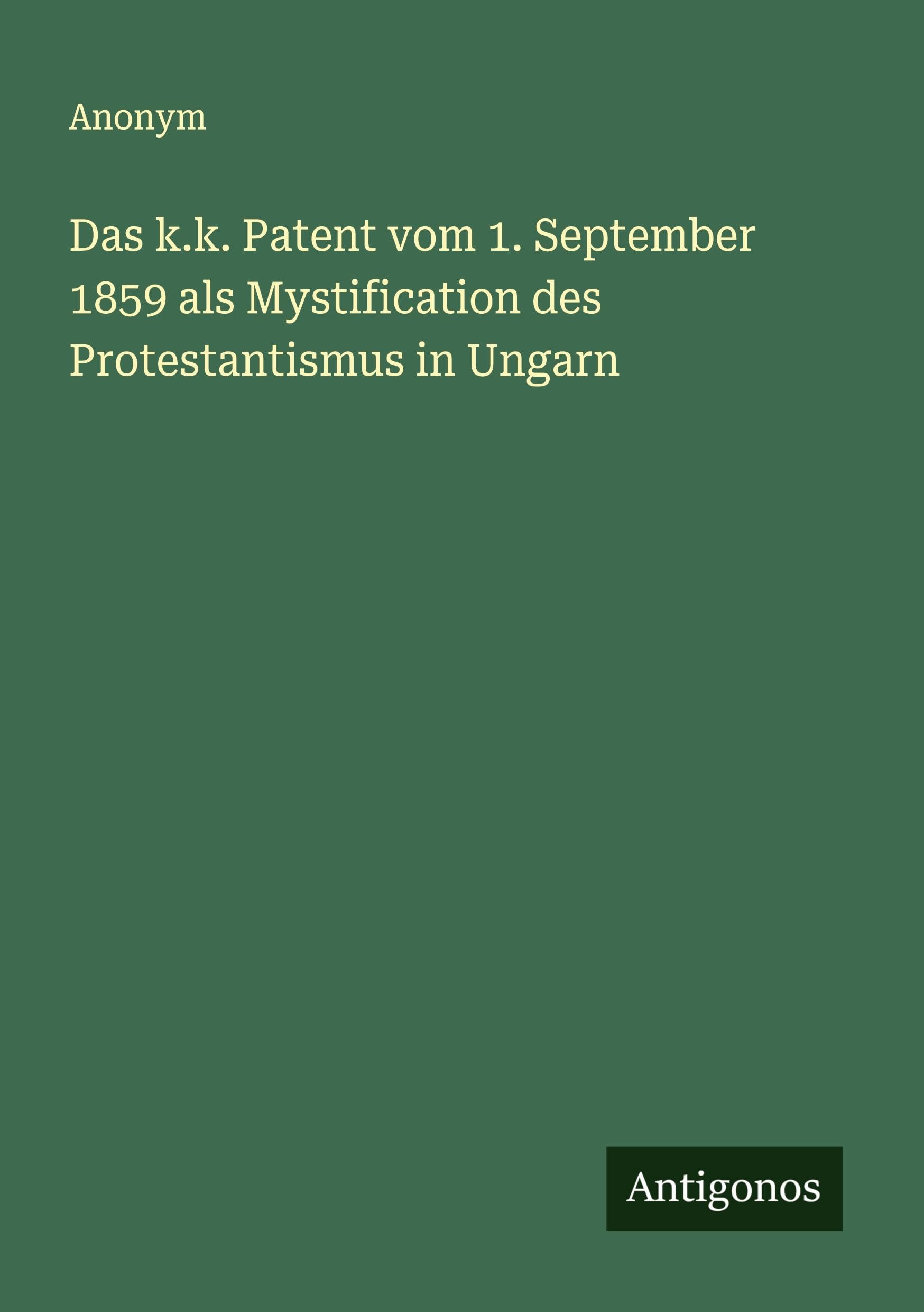 Das k.k. Patent vom 1. September 1859 als Mystification des Protestantismus in Ungarn Classics