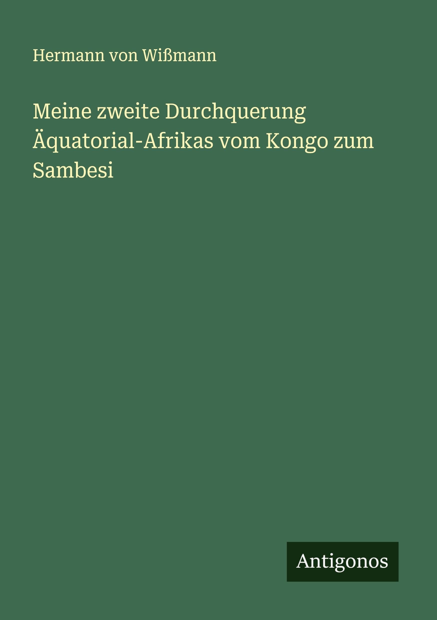 Meine zweite Durchquerung Äquatorial-Afrikas vom Kongo zum Sambesi Classics