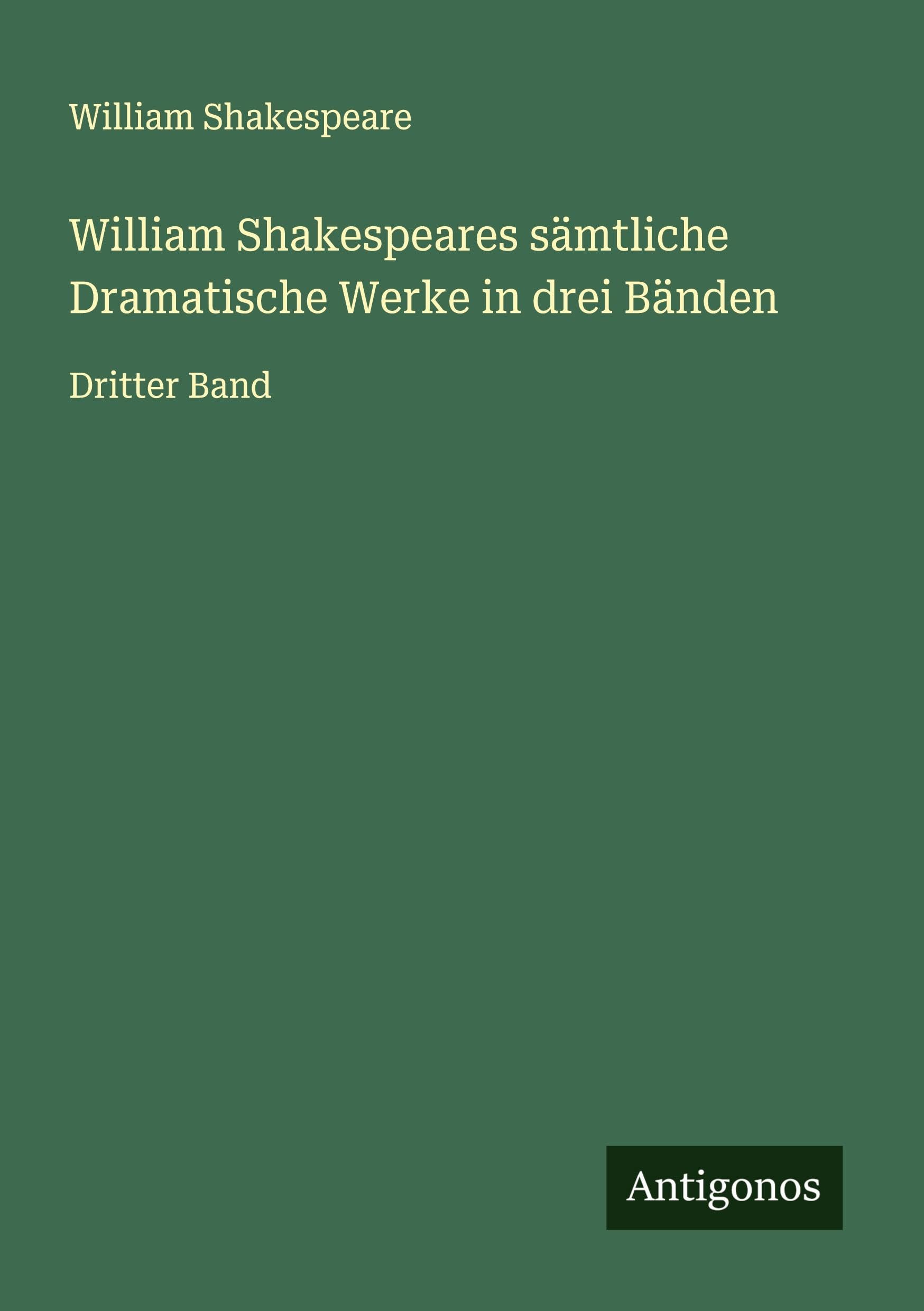 William Shakespeares sämtliche Dramatische Werke in drei Bänden Classics