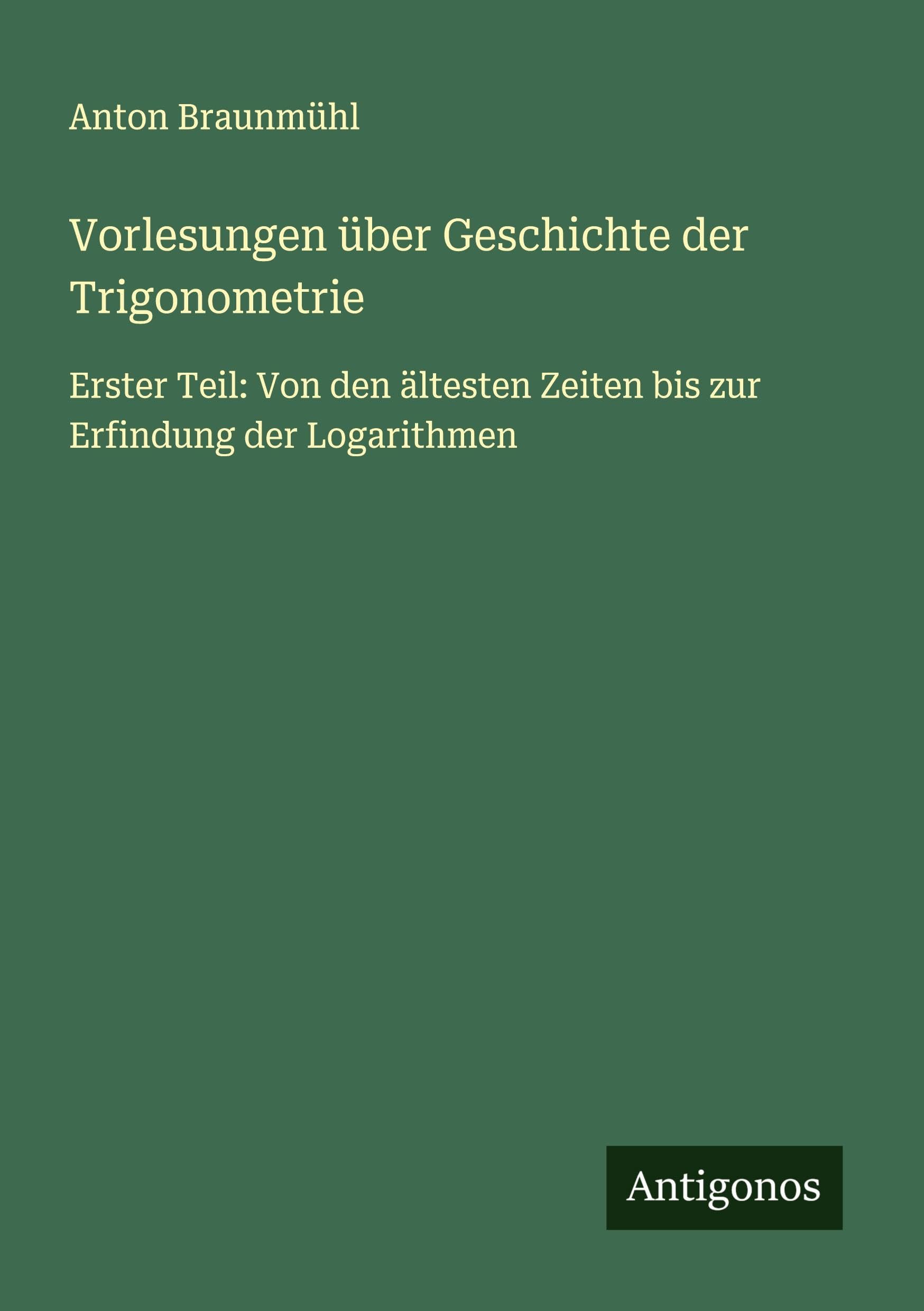 Vorlesungen über Geschichte der Trigonometrie Classics