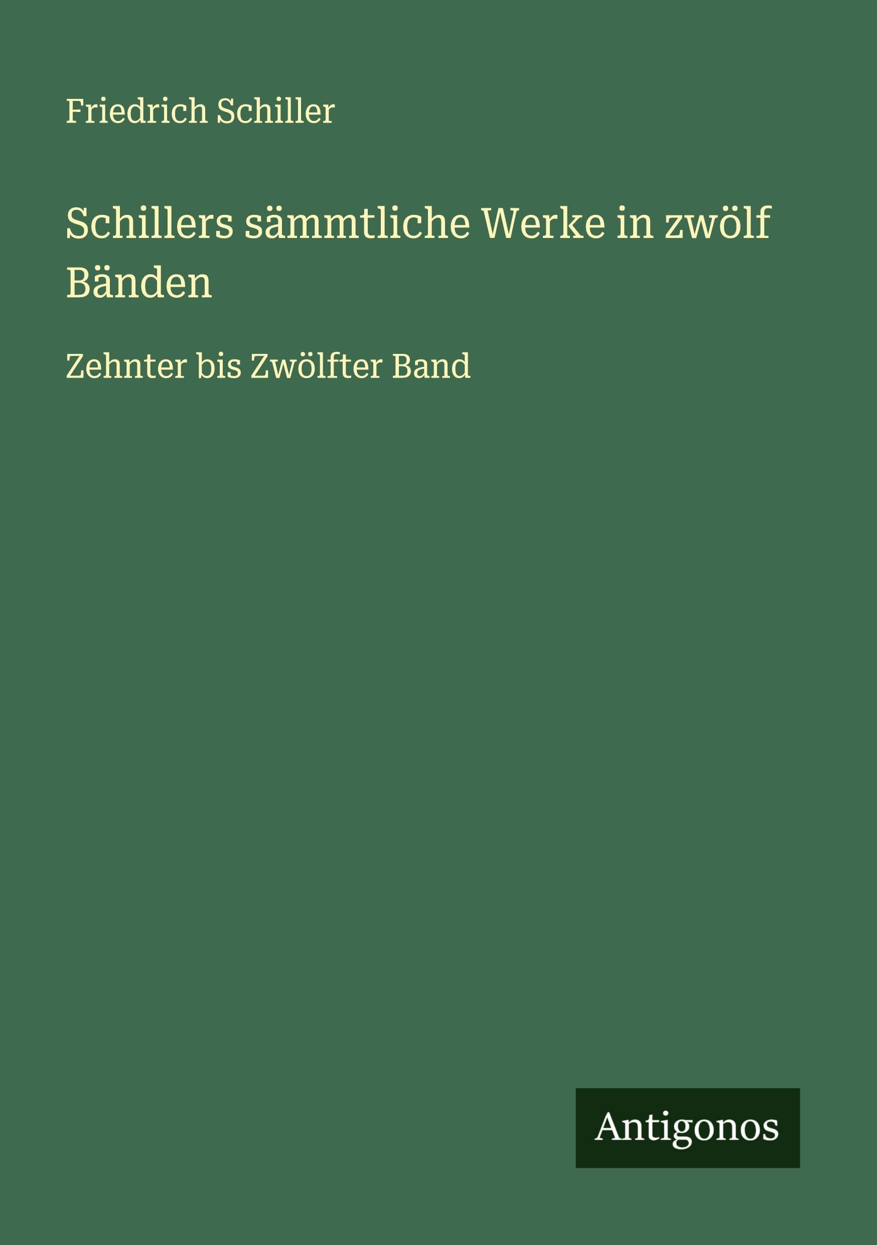 Schillers sämmtliche Werke in zwölf Bänden Classics
