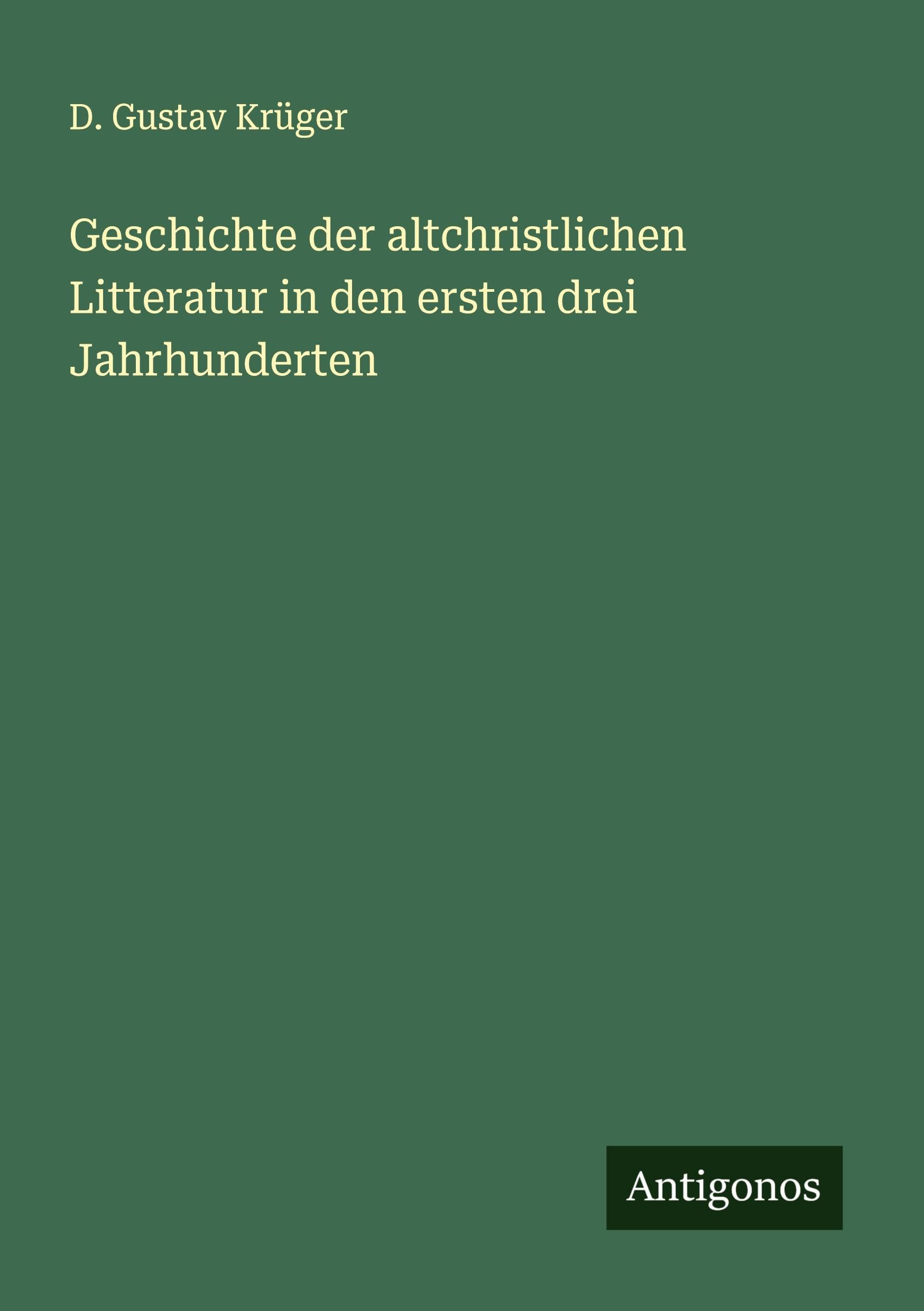 Geschichte der altchristlichen Litteratur in den ersten drei Jahrhunderten Classics