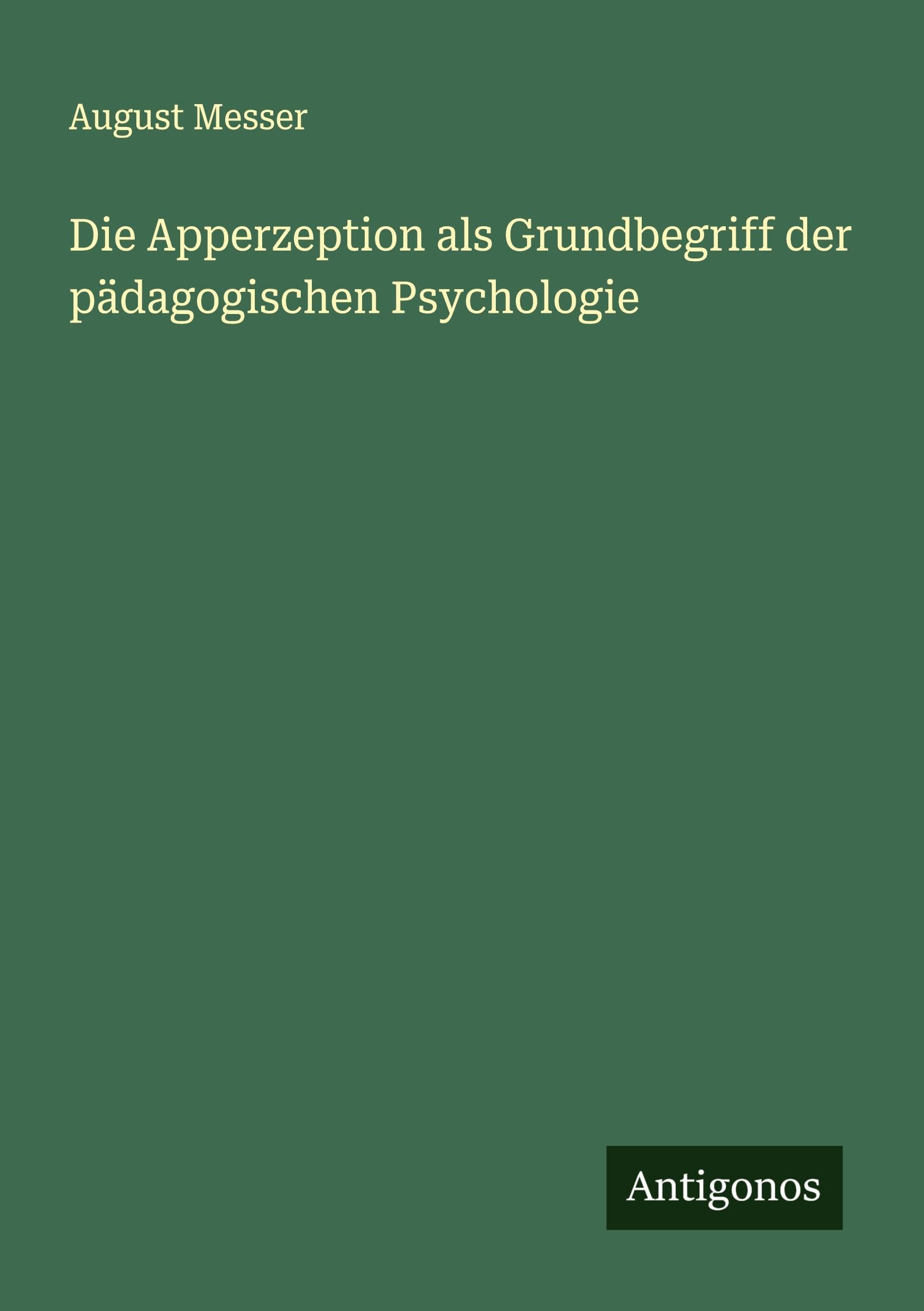 Die Apperzeption als Grundbegriff der pädagogischen Psychologie Classics