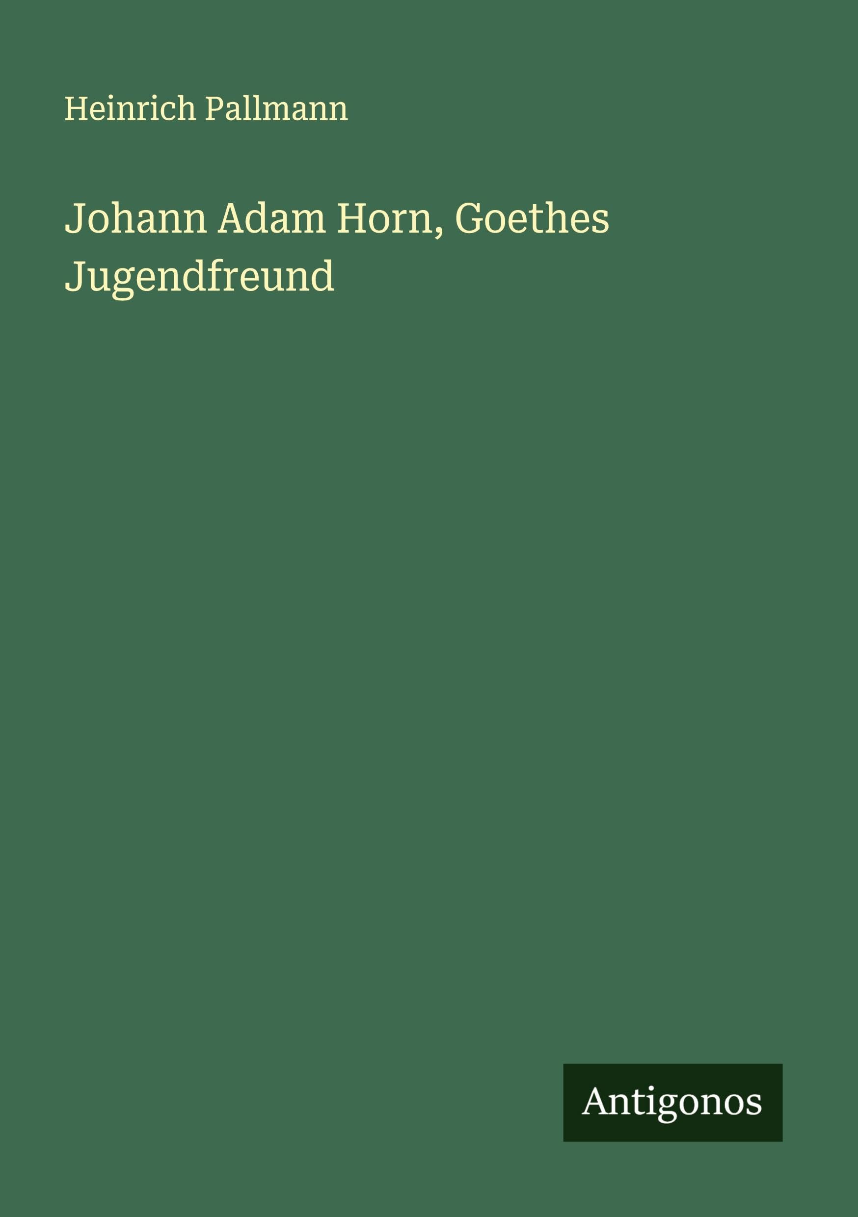 Johann Adam Horn, Goethes Jugendfreund Classics